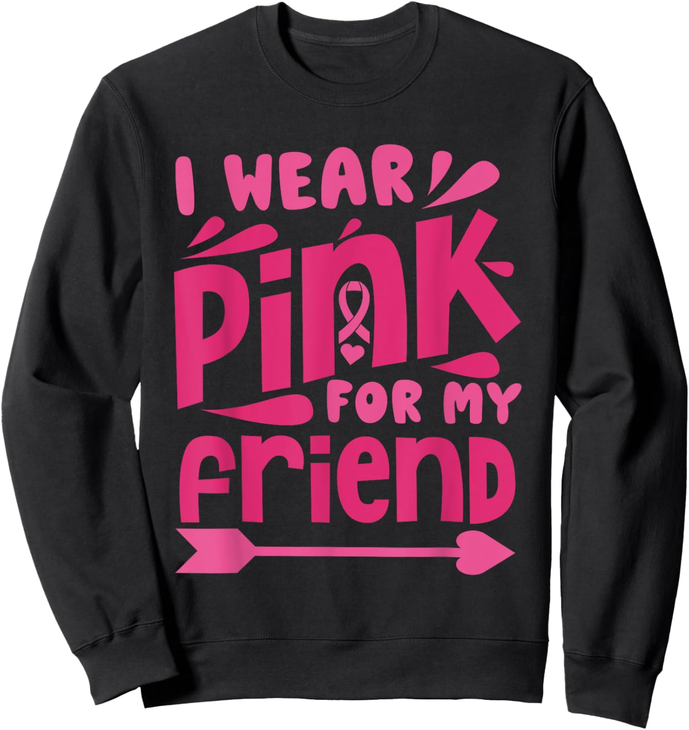 Wear Pink for My Friend Breast Cancer Awareness Pink Ribbon Sweatshirt - Sweatshirt | Black