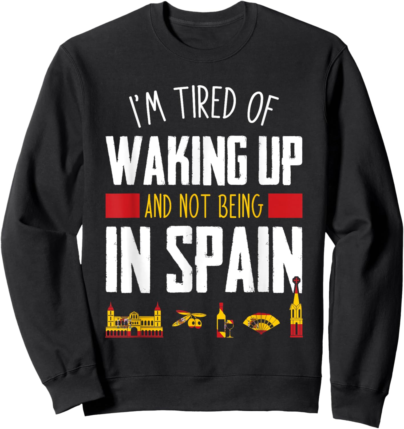 I'm Tired of Waking Up and Not Being In Spain Funny Vacation Sweatshirt - Sweatshirt | Black