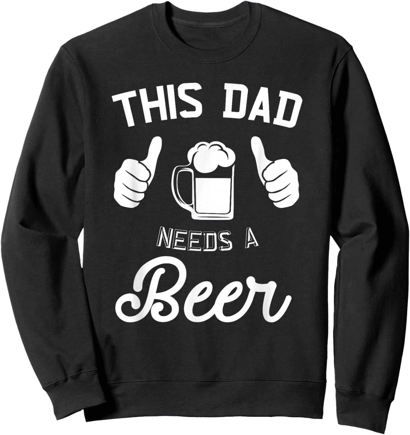This Dad Needs A Beer Funny Father Beer Drinking Sweatshirt - Sweatshirt | Black