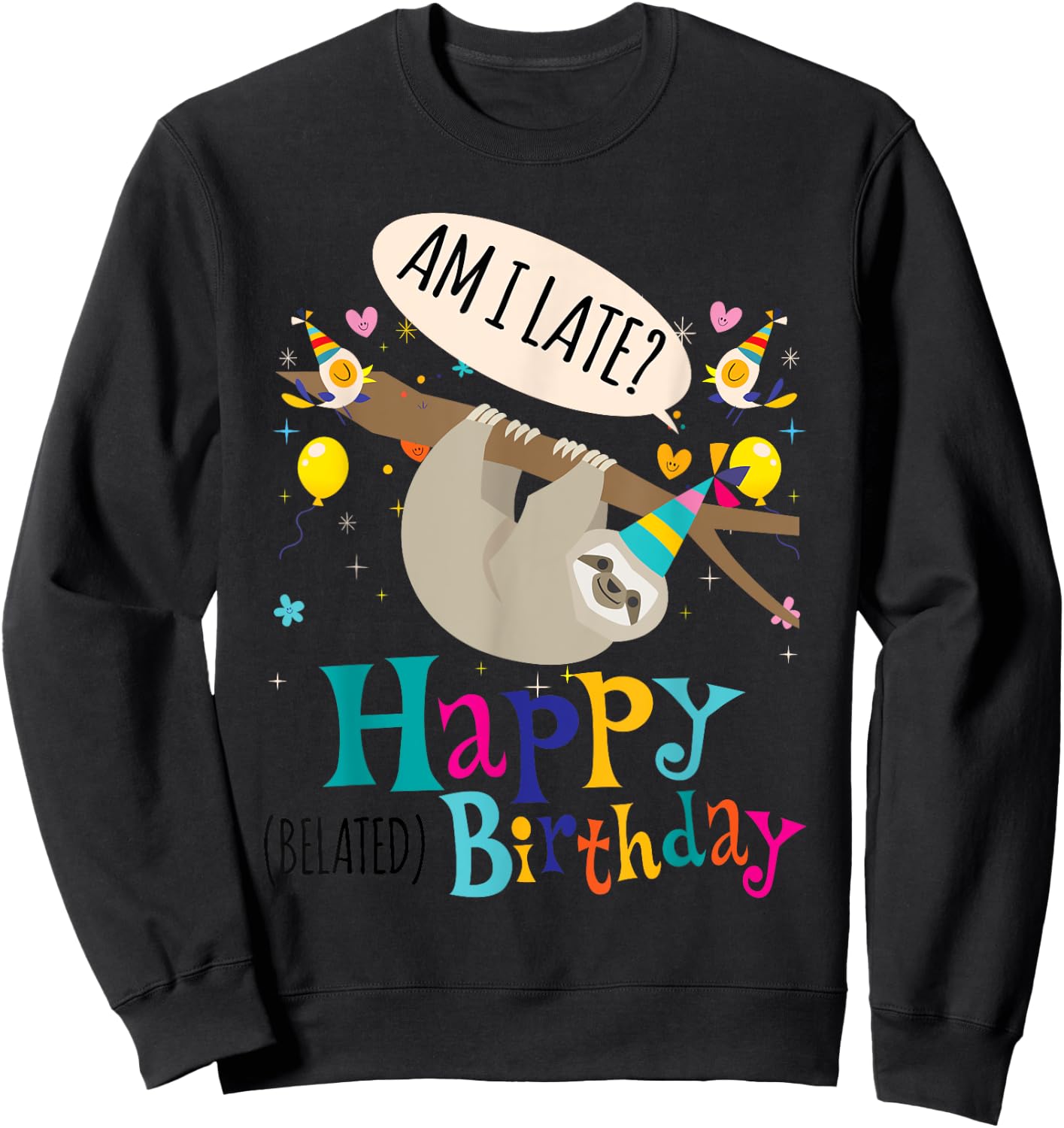 AM I Late? Happy Belated Birthday Sloth Lover Gift Sweatshirt - Sweatshirt | Black