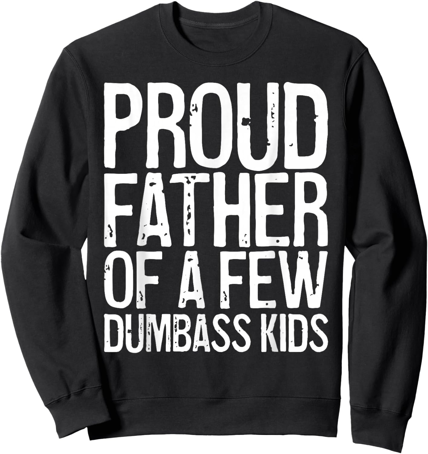 Proud Father Of A Few Dumbass Kids Shirt Funny Fathers Day Sweatshirt - Sweatshirt | Black