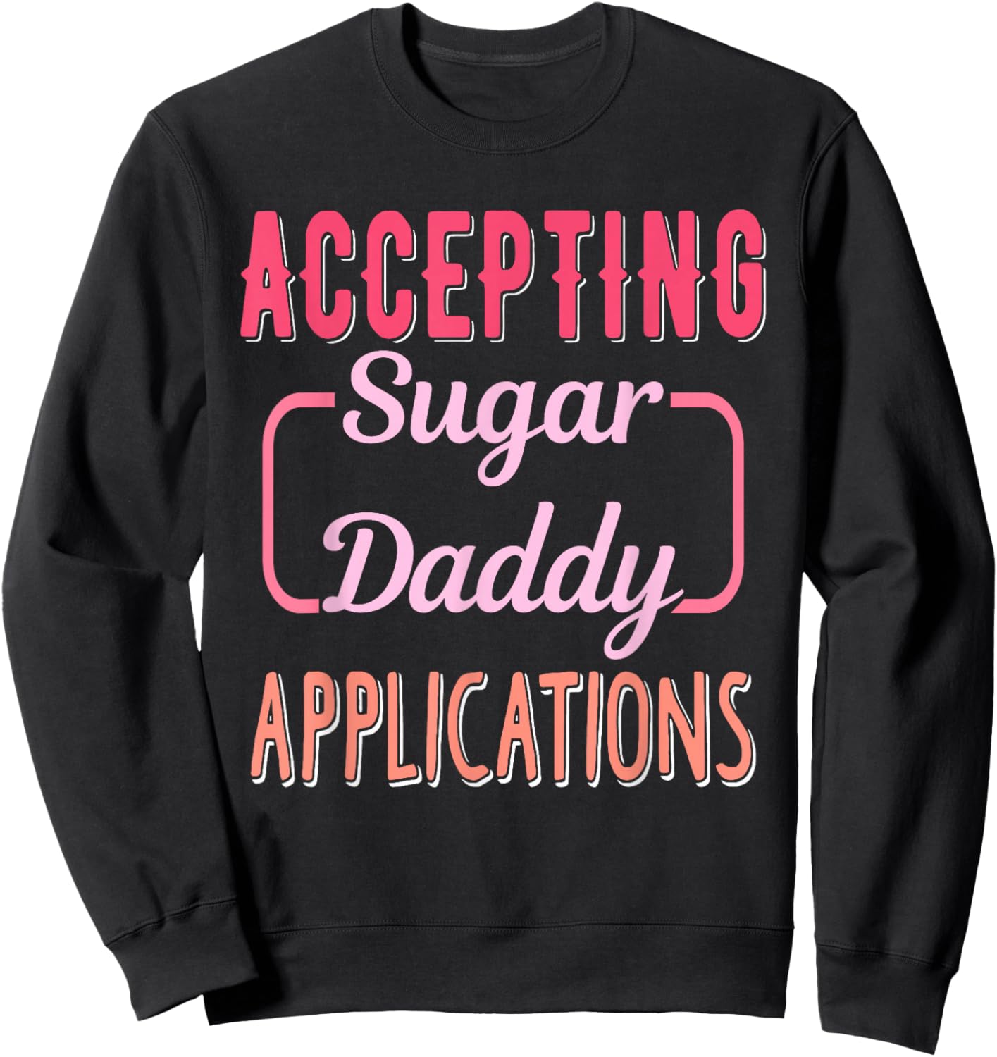 Accepting Sugar-Daddy Applications Apparel Sweatshirt - Sweatshirt | Black