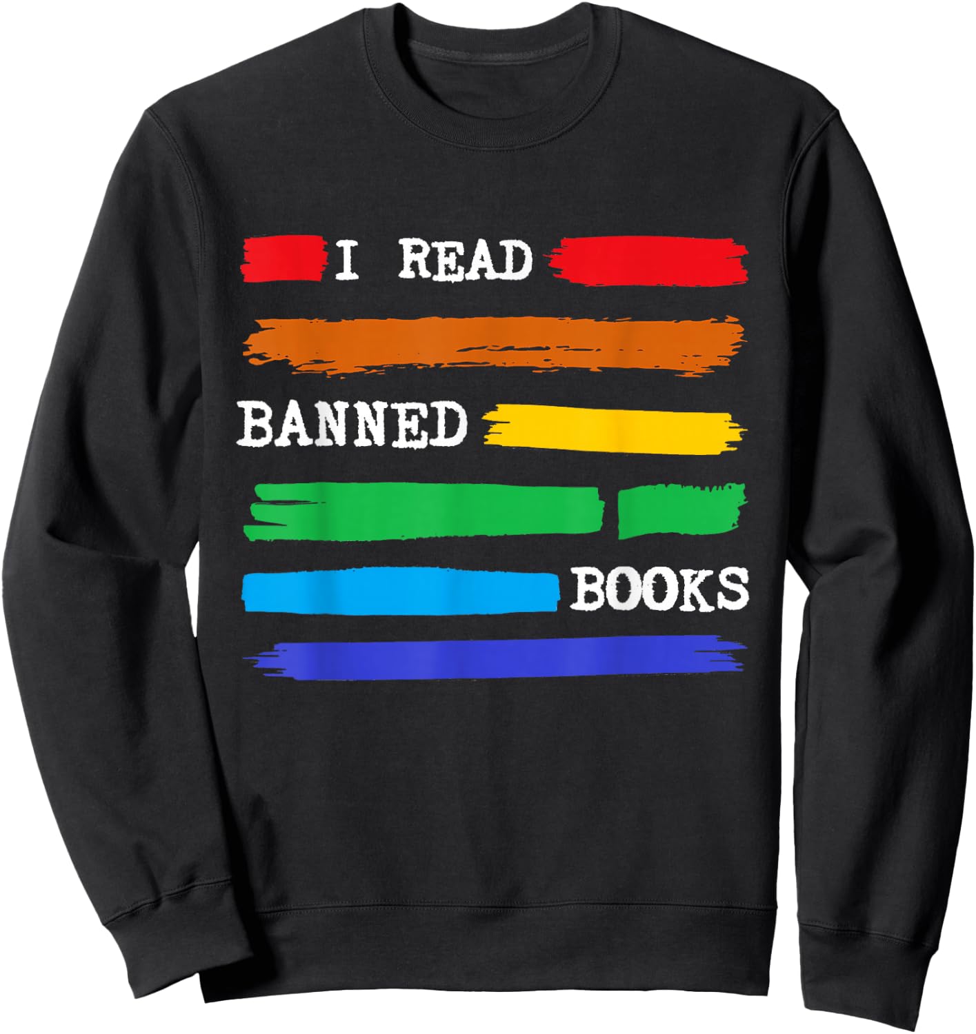 Colorful I Read Banned Books Fun Librarian Week Gift Rainbow Sweatshirt - Sweatshirt | Black