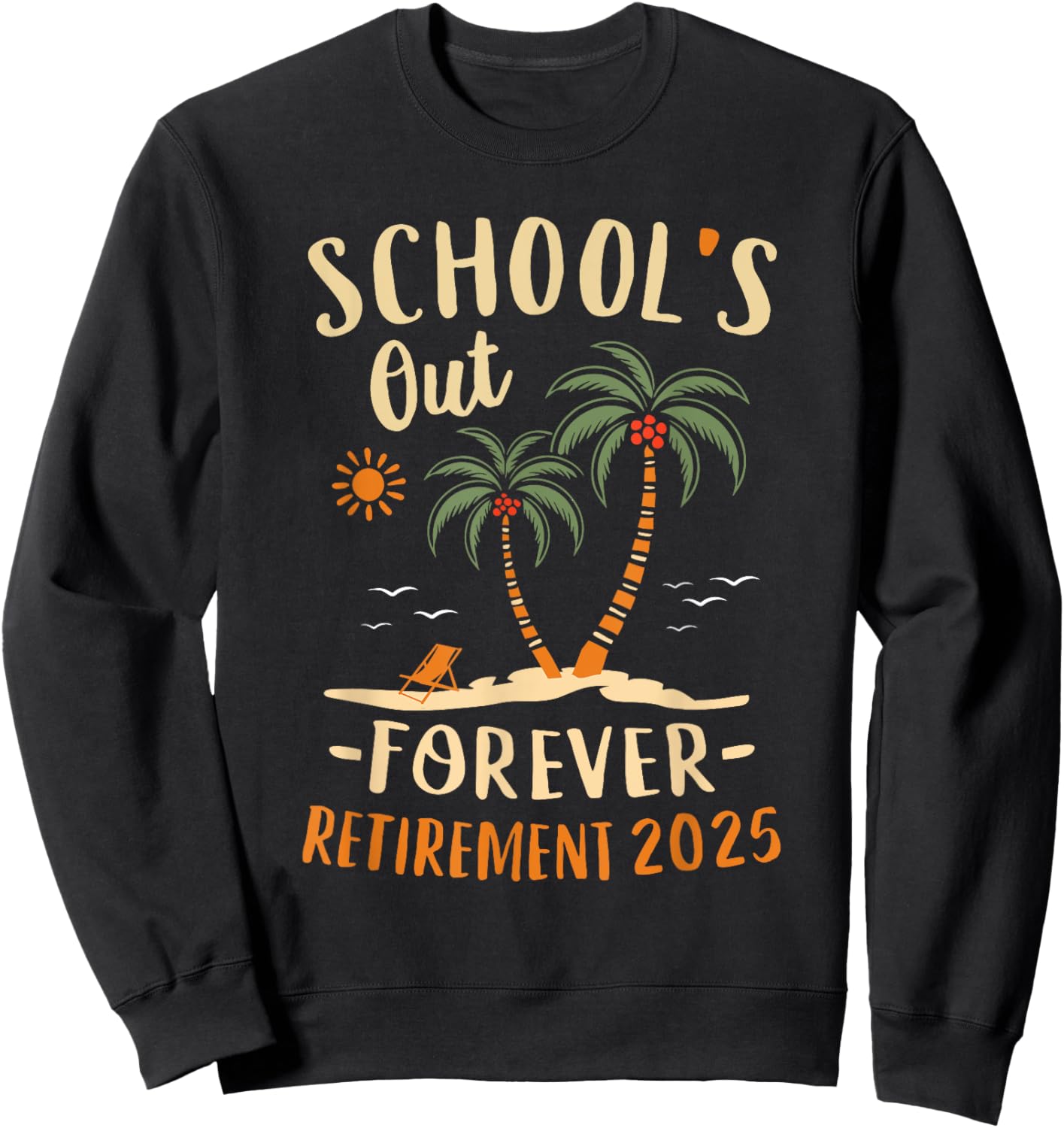 Schools Out Forever Retirement 2025 Gift Retired Teacher Sweatshirt - Sweatshirt | Black