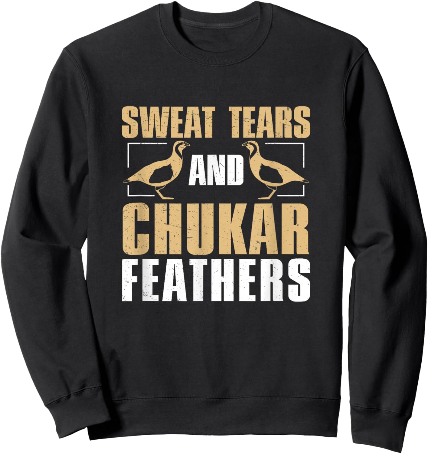 Funny Sweat, Tears And Chukar Feathers For Chukar Whisperers Sweatshirt - Sweatshirt | Black