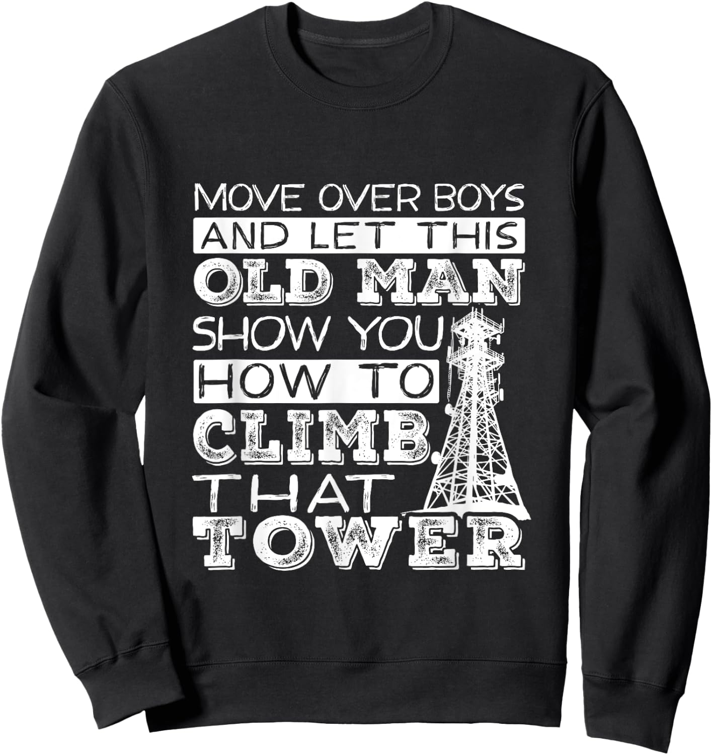 Funny Move Over Boys Old Man Tower Climber Sweatshirt - Sweatshirt | Black