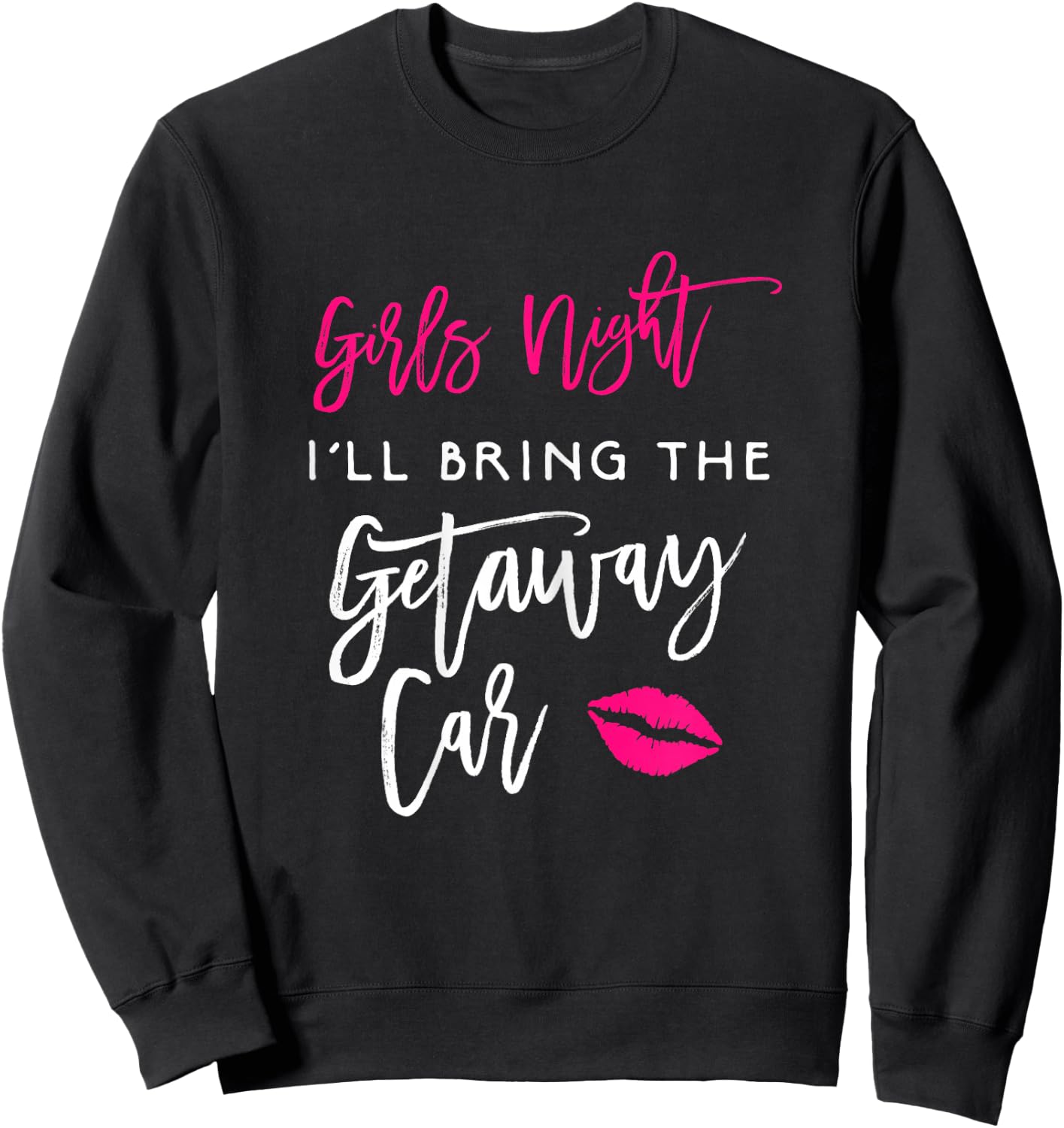 Girls Night Shirt I'll Bring The Getaway Car Funny Party Sweatshirt - Sweatshirt | Black