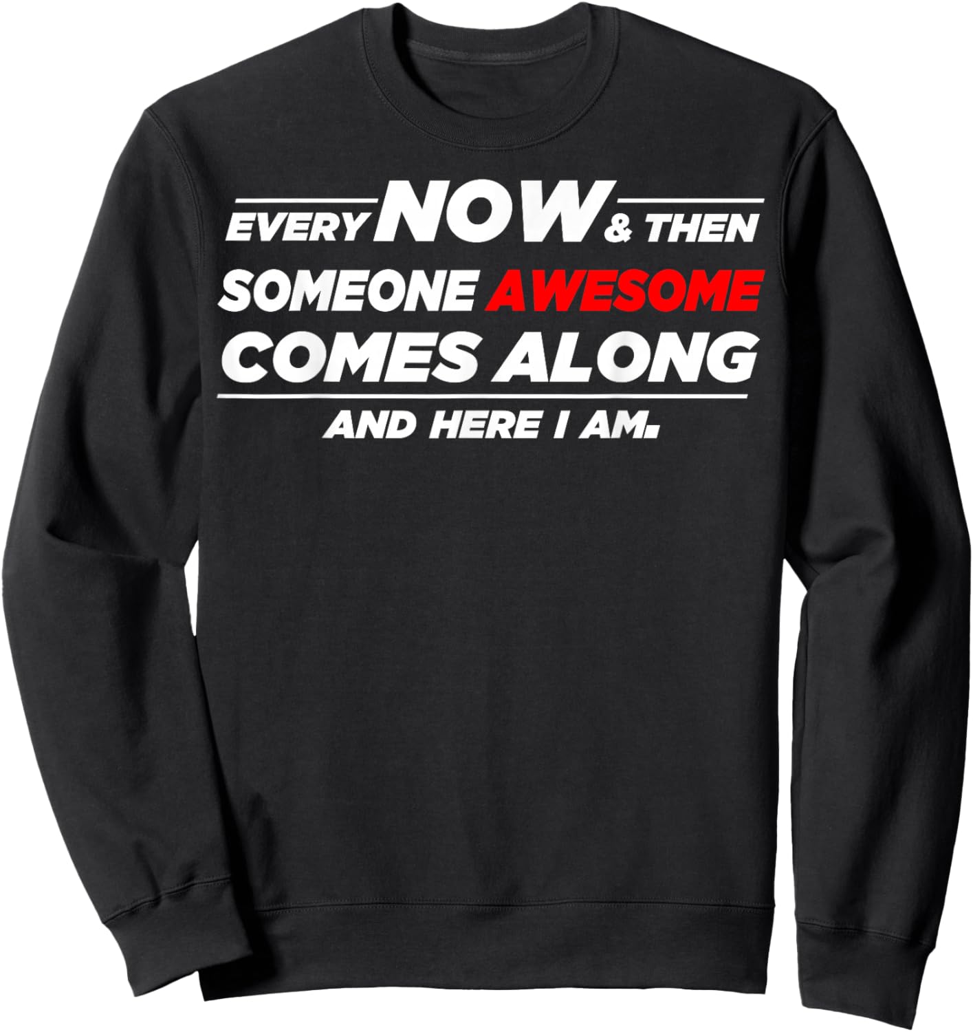 Someone Awesome Comes Along And Here I Am Sweatshirt - Sweatshirt | Black