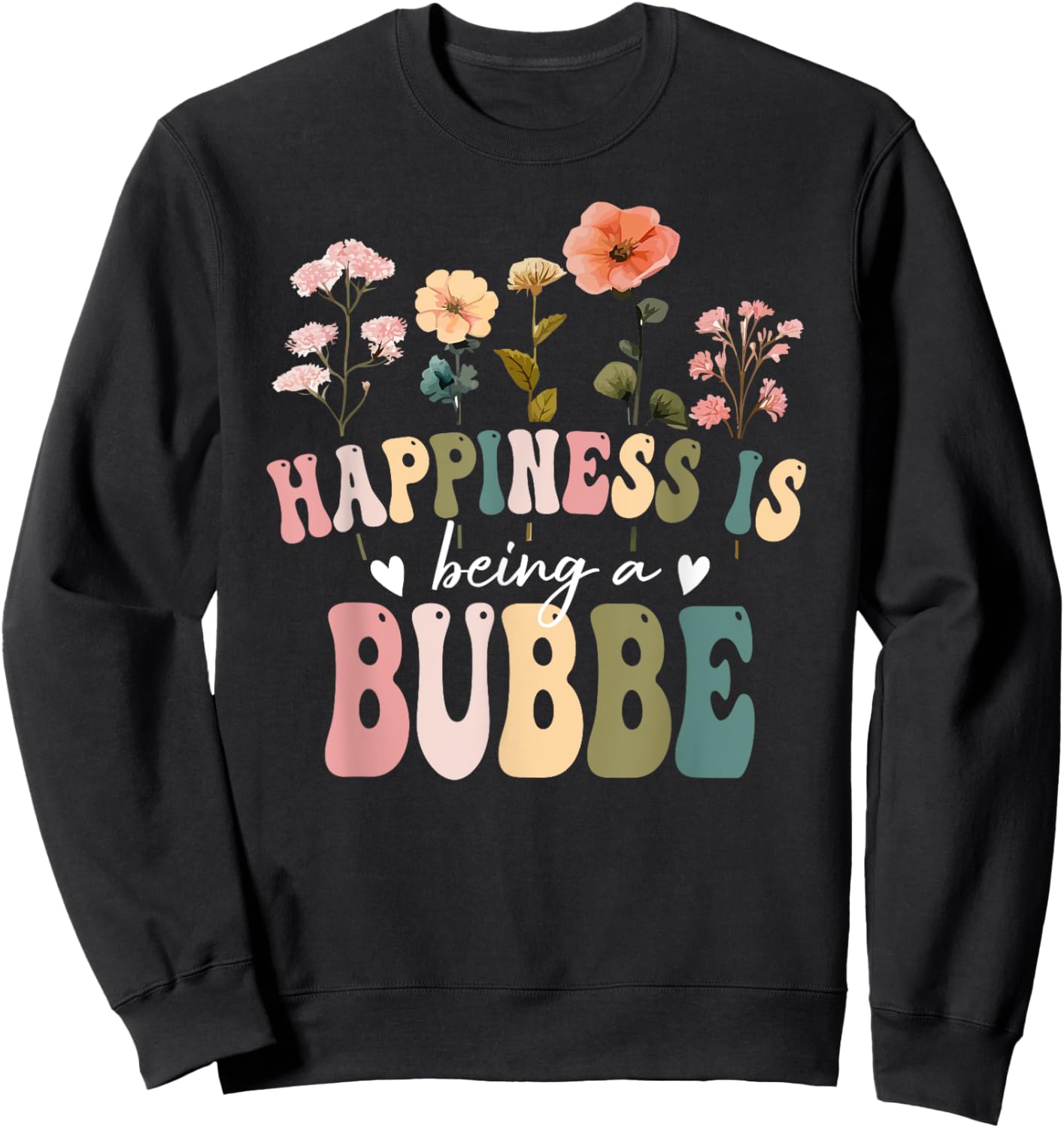 Happiness is Being a Bubbe Floral Design Bubbe Mother's Day Sweatshirt - Sweatshirt | Black