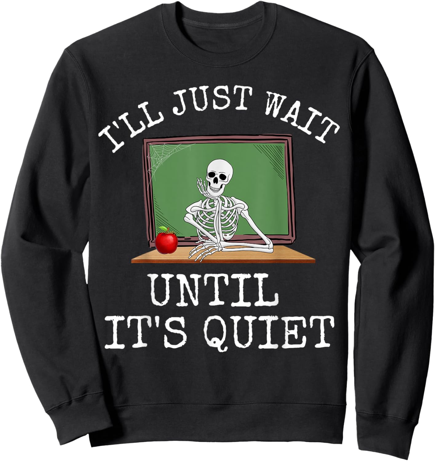 Funny Saying I'll Just Wait Until It's Quiet Women Men Joke Sweatshirt - Sweatshirt | Black
