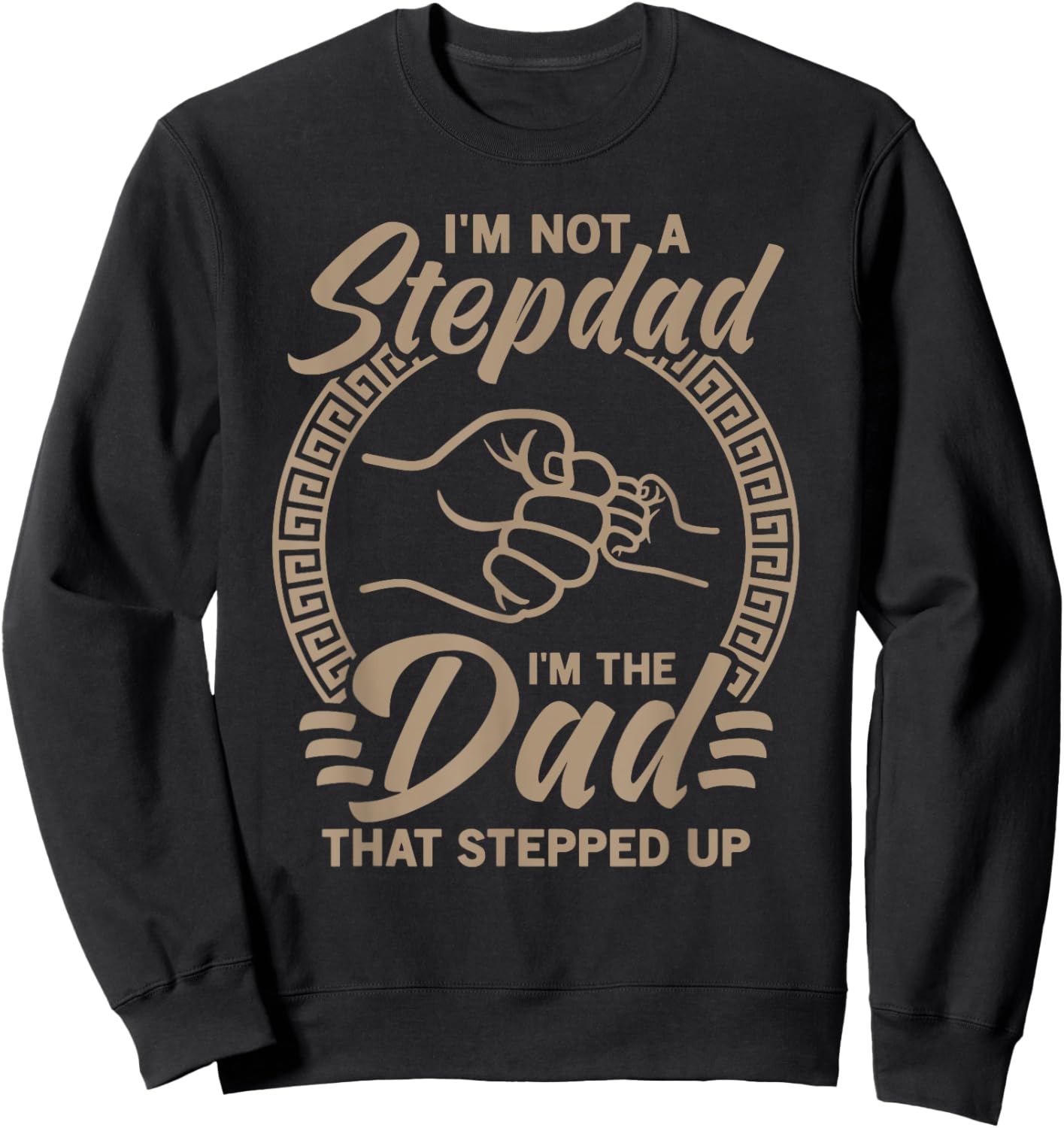 Vintage I'm Not Step Dad I'm Just The Dad That Stepped Up Sweatshirt - Sweatshirt | Black