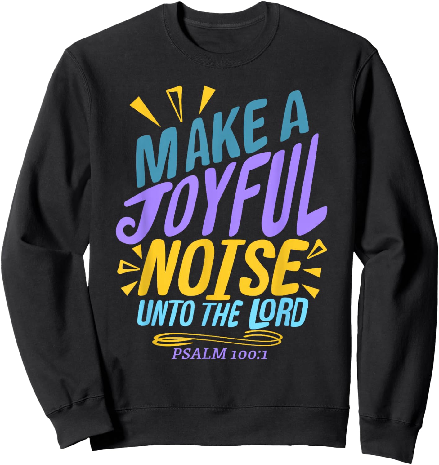 Make a Joyful Noise Unto The LORD Psalm 100:1 King James KJV Sweatshirt - Sweatshirt | Black