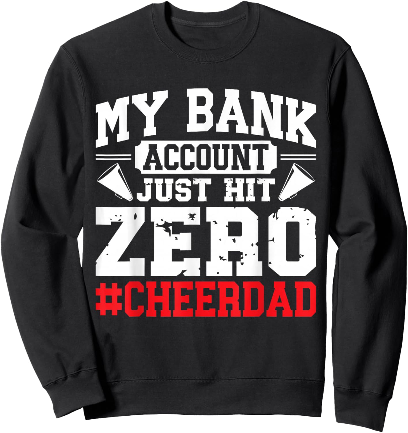 My Bank Account Just Hit Zero Cheerleading Cheer Dad Sweatshirt - Sweatshirt | Black