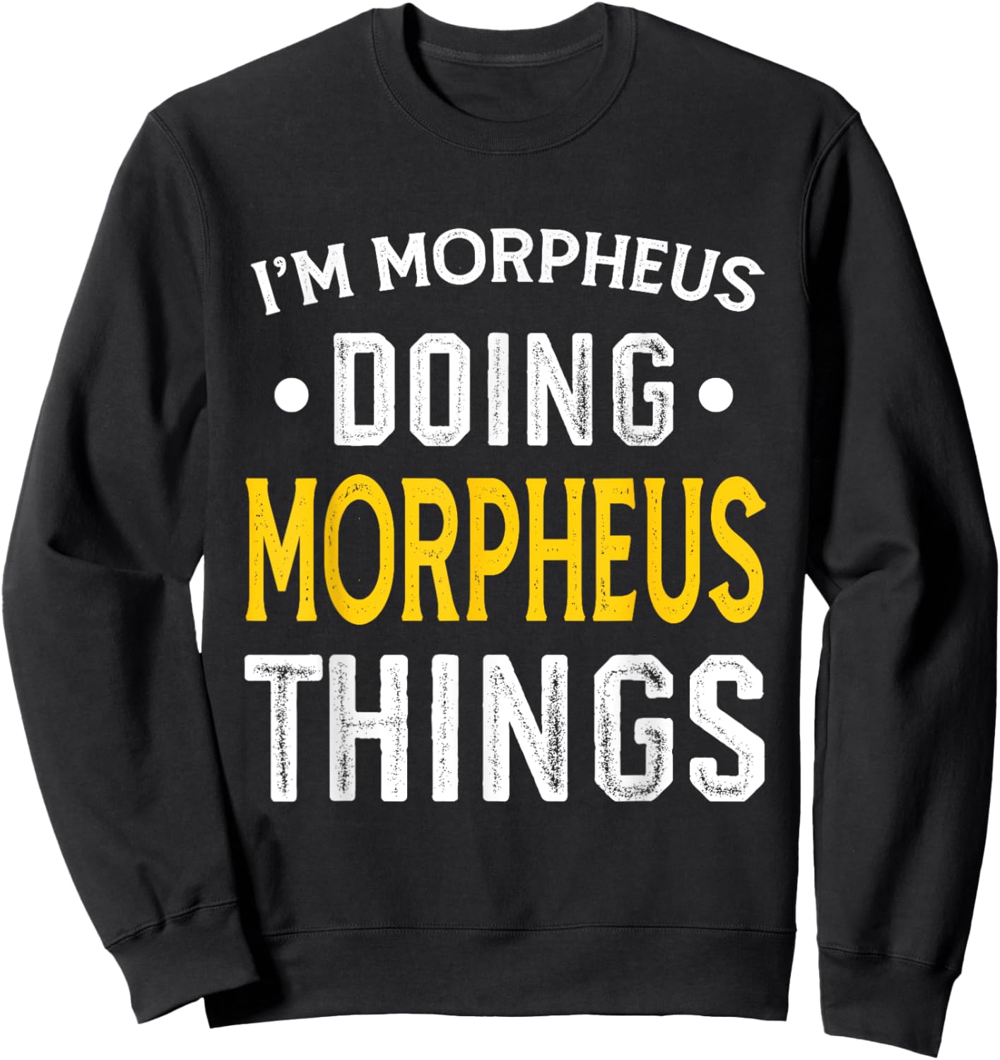 Personalized First Name I'm Morpheus Doing Morpheus Things Sweatshirt - Sweatshirt | Black