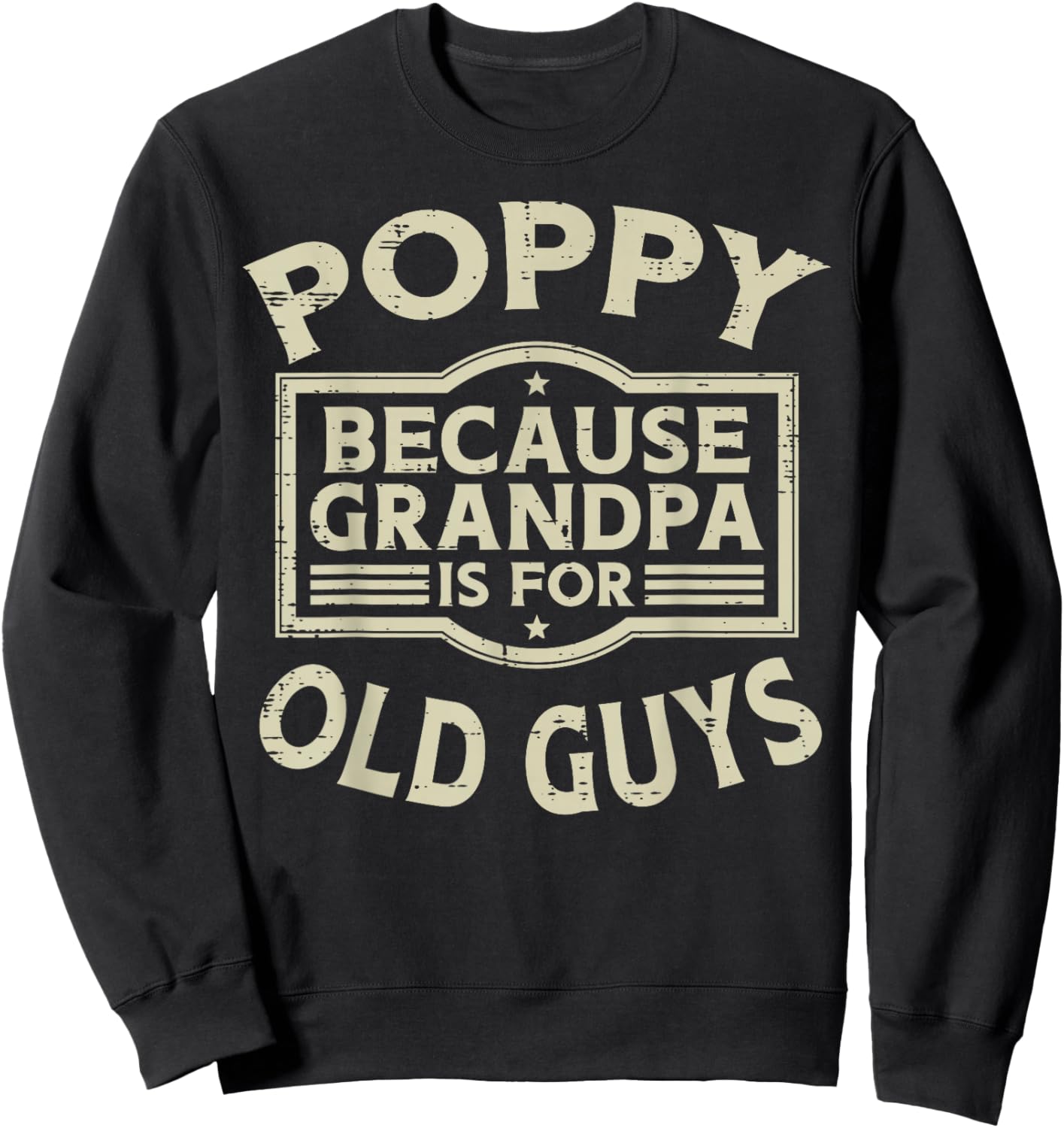 Poppy Because Grandpa For Old Guys Funny Fathers Day Papa Sweatshirt - Sweatshirt | Black