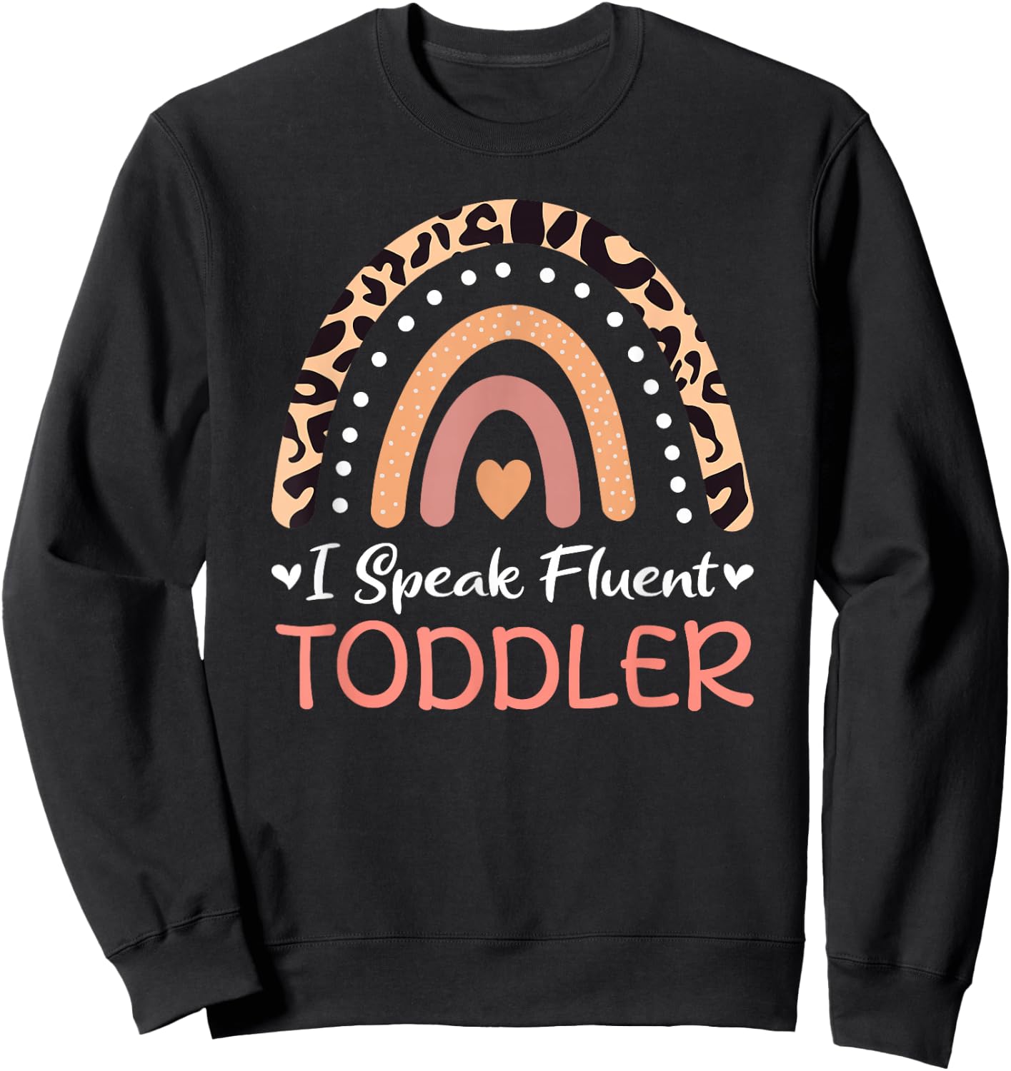 I Speak Fluent Toddler Daycare Provider Teacher Rainbow Sweatshirt - Sweatshirt | Black