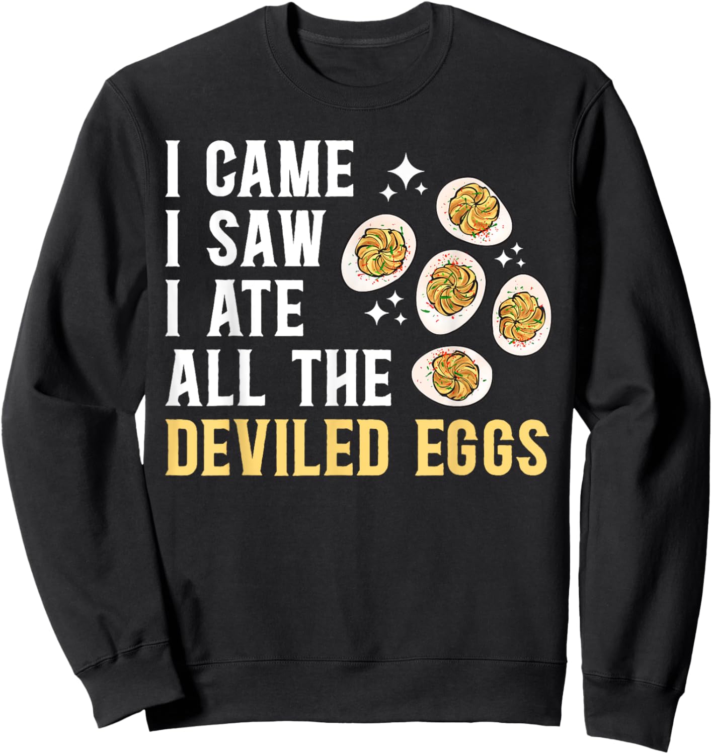 Deviled Egg I Ate All The Deviled Eggs Sweatshirt - Sweatshirt | Black