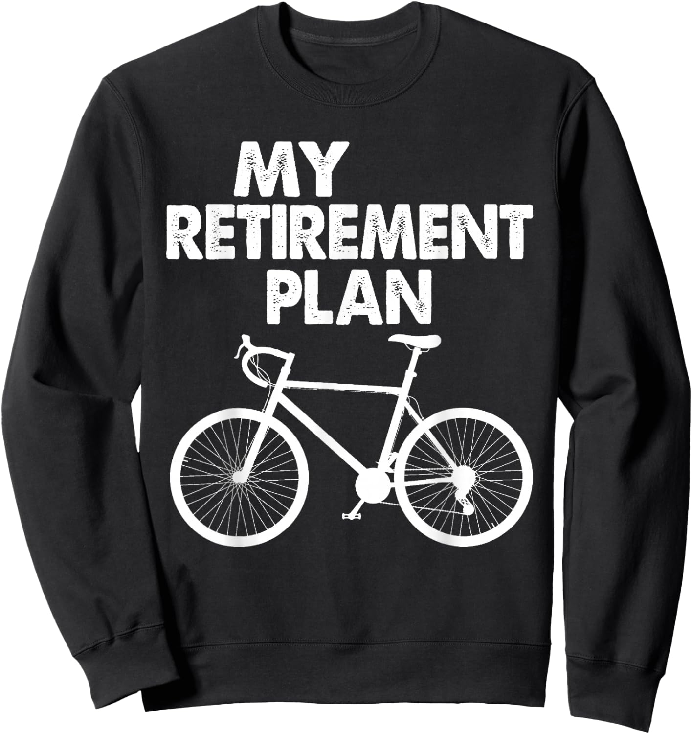 My Retirement Plan Bicycle Bike Riding Retired Cyclist Sweatshirt - Sweatshirt | Black