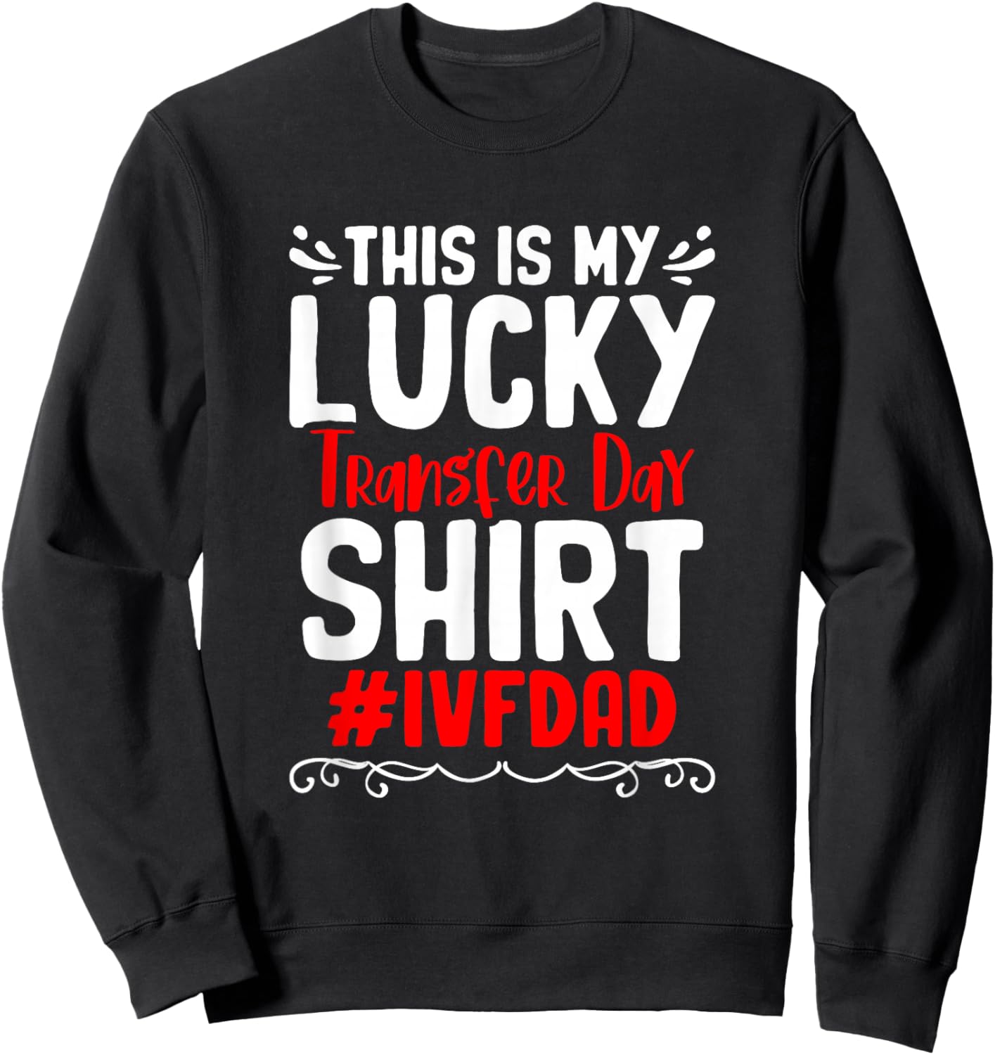 Retrieval Day Vitro Fertilization IVF My Lucky Transfer Day Sweatshirt - Sweatshirt | Black