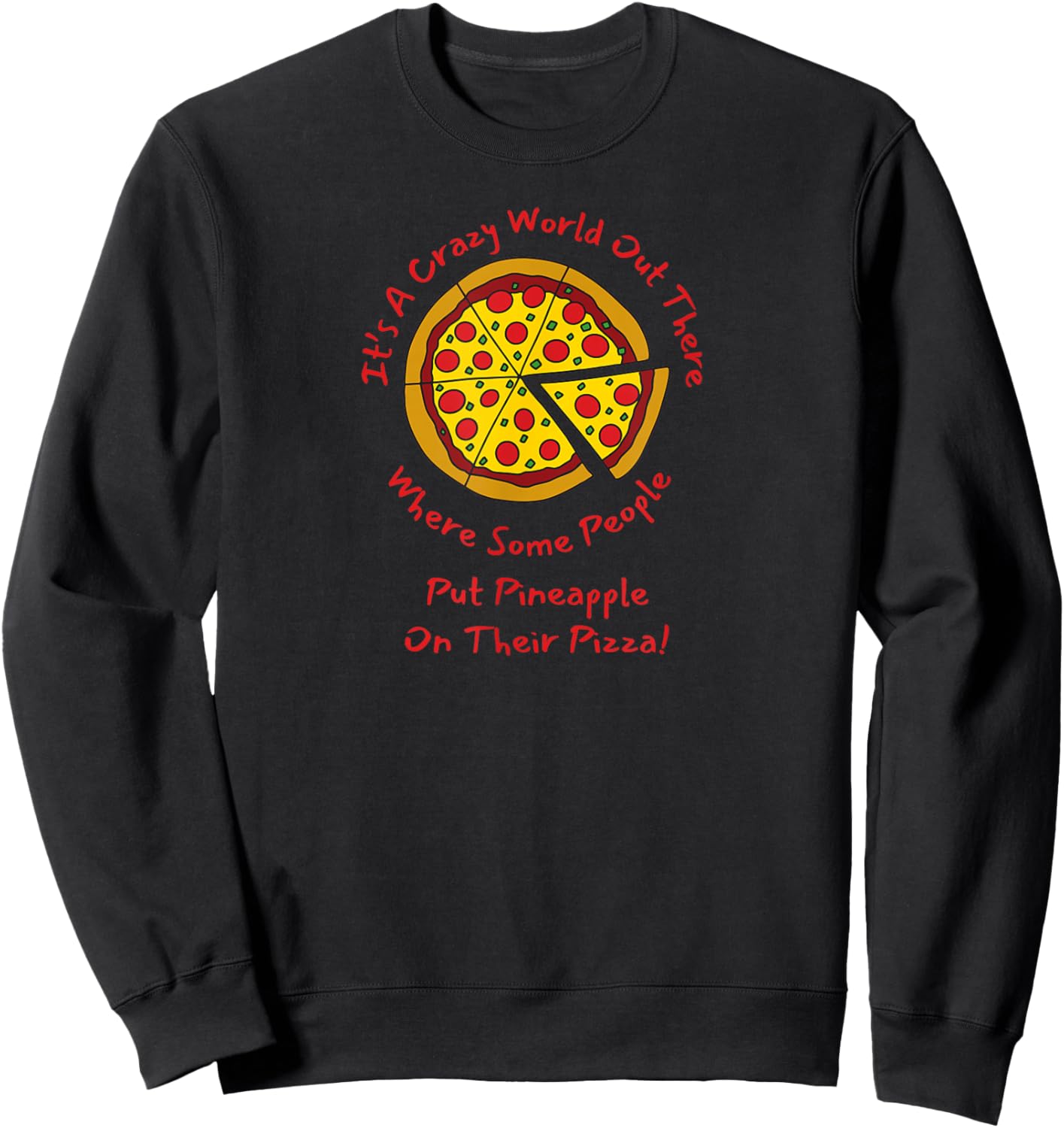 The World can be Crazy, Foodie Adult Humor for Pizza Eaters Sweatshirt - Sweatshirt | Black