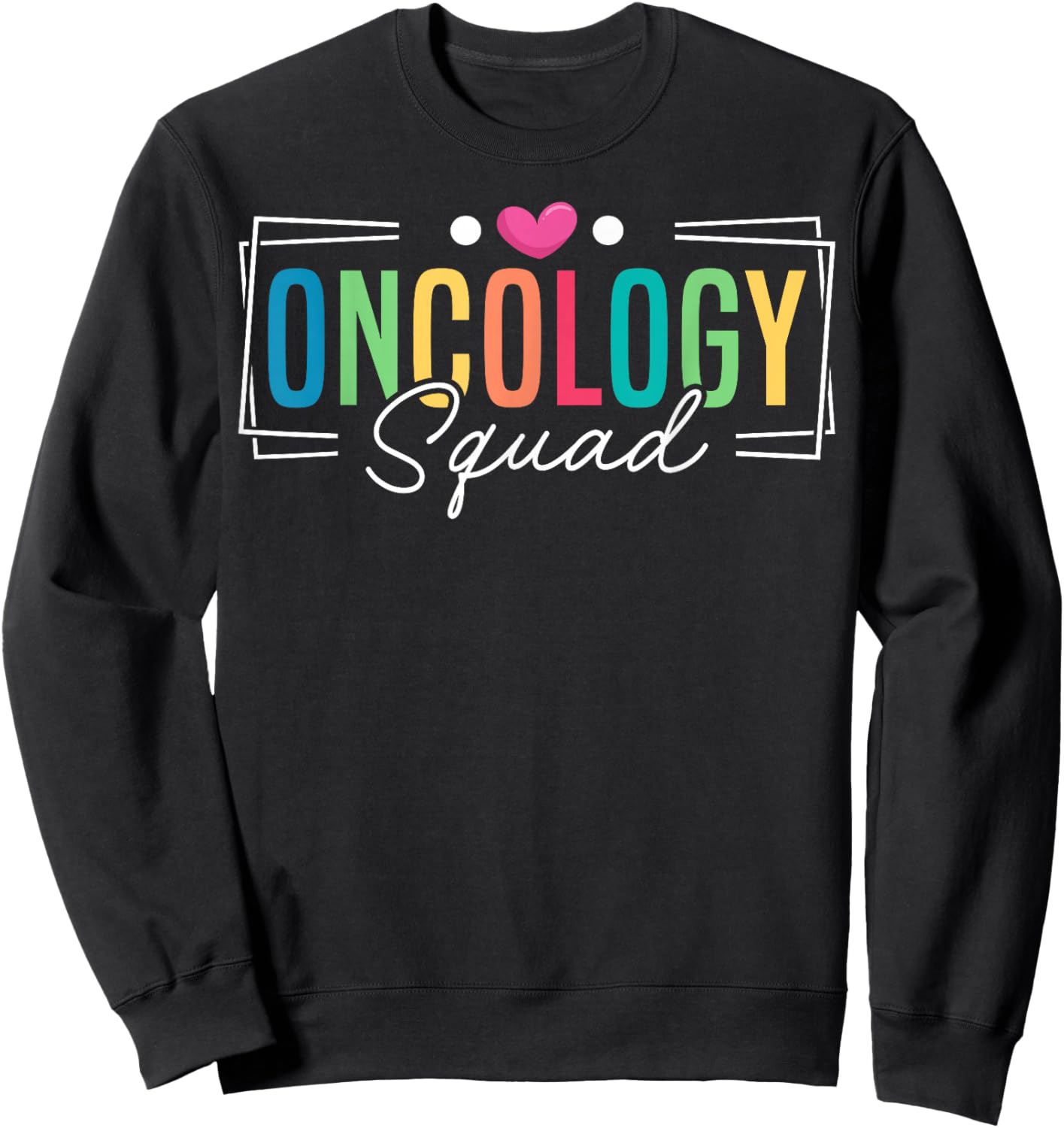 Oncology Squad Oncology Medical Assistant Sweatshirt - Sweatshirt | Black