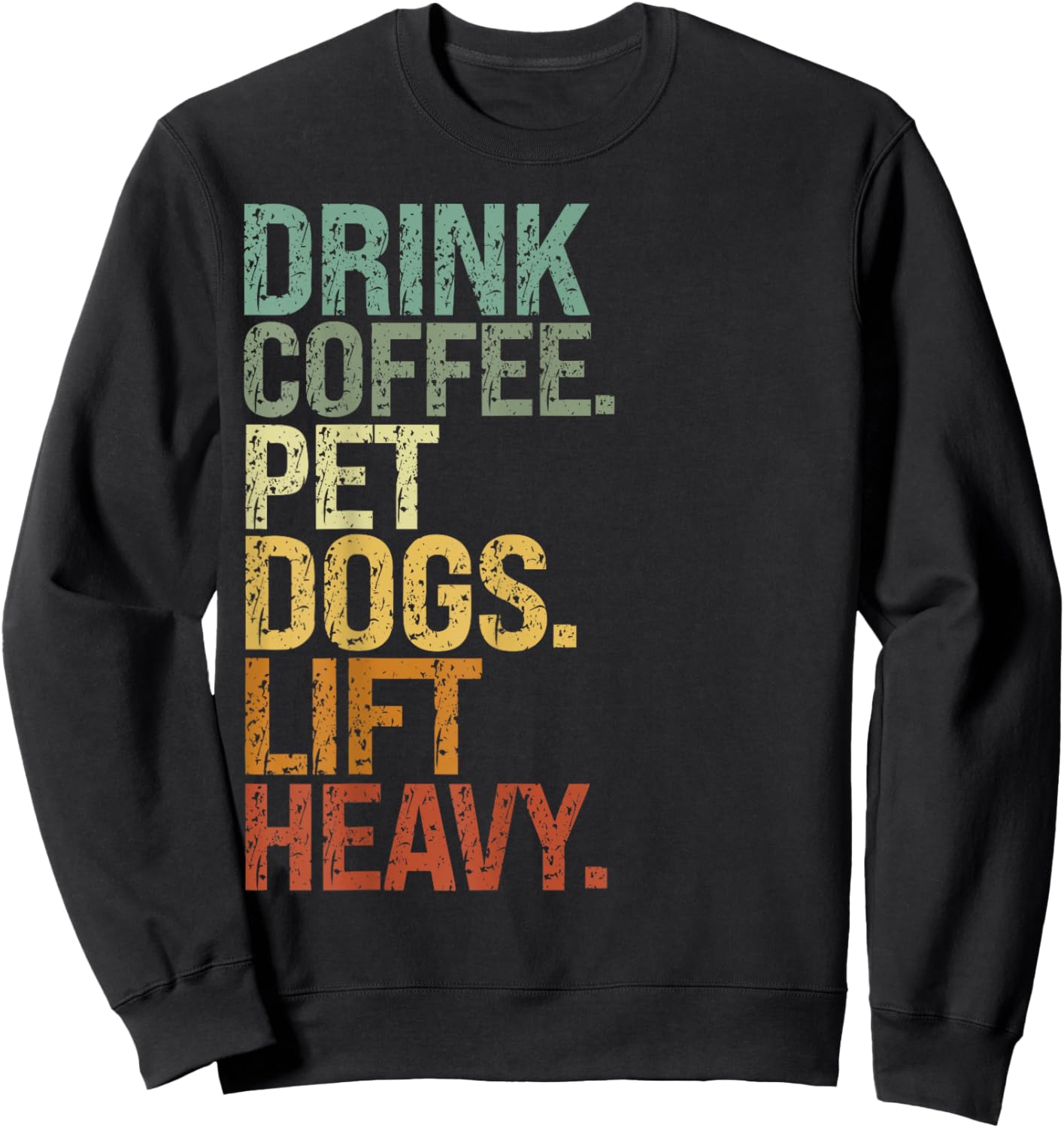 Drink Coffee Pet Dogs Lift Heavy funny dog Vintage Sweatshirt - Sweatshirt | Black