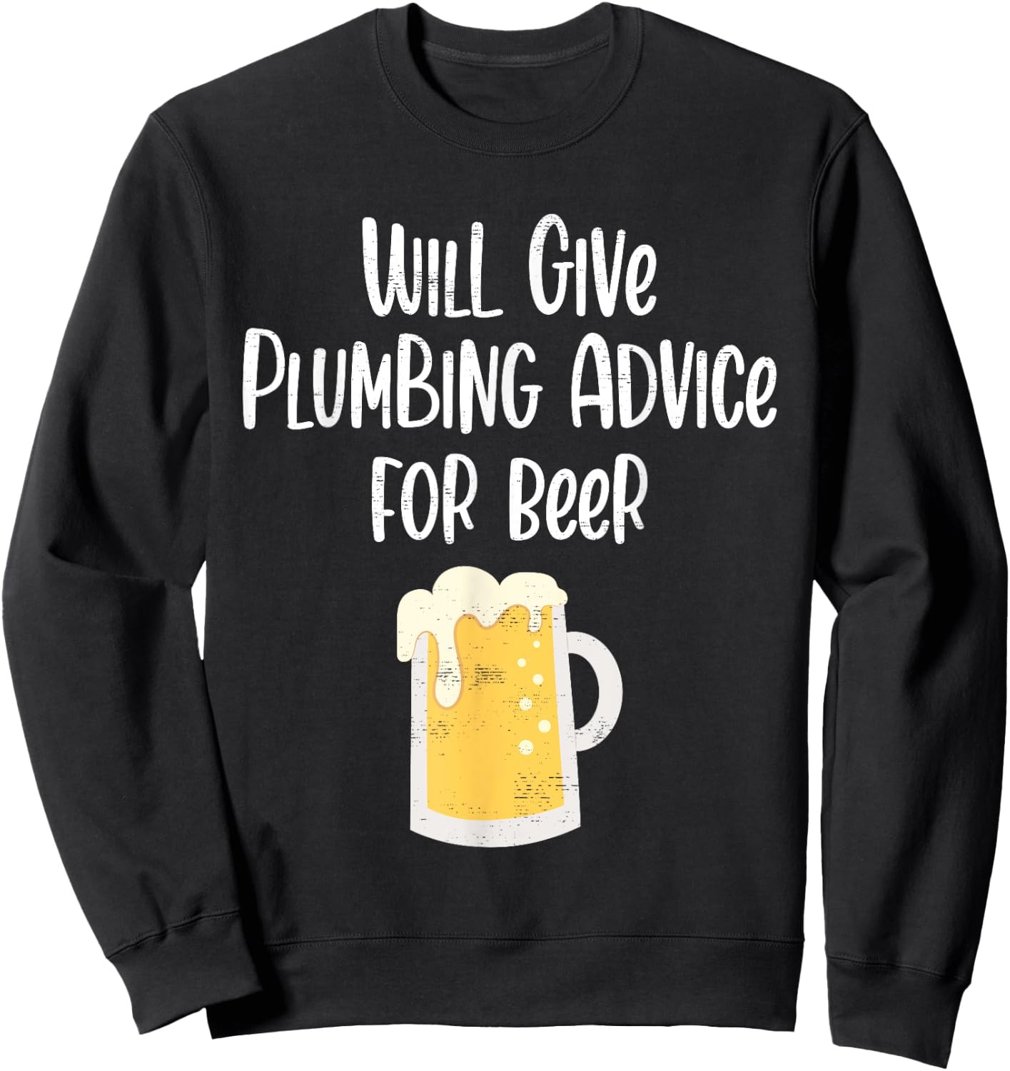 Will Give Plumbing Advice for Beer Funny Plumber Gag Gifts Sweatshirt - Sweatshirt | Black