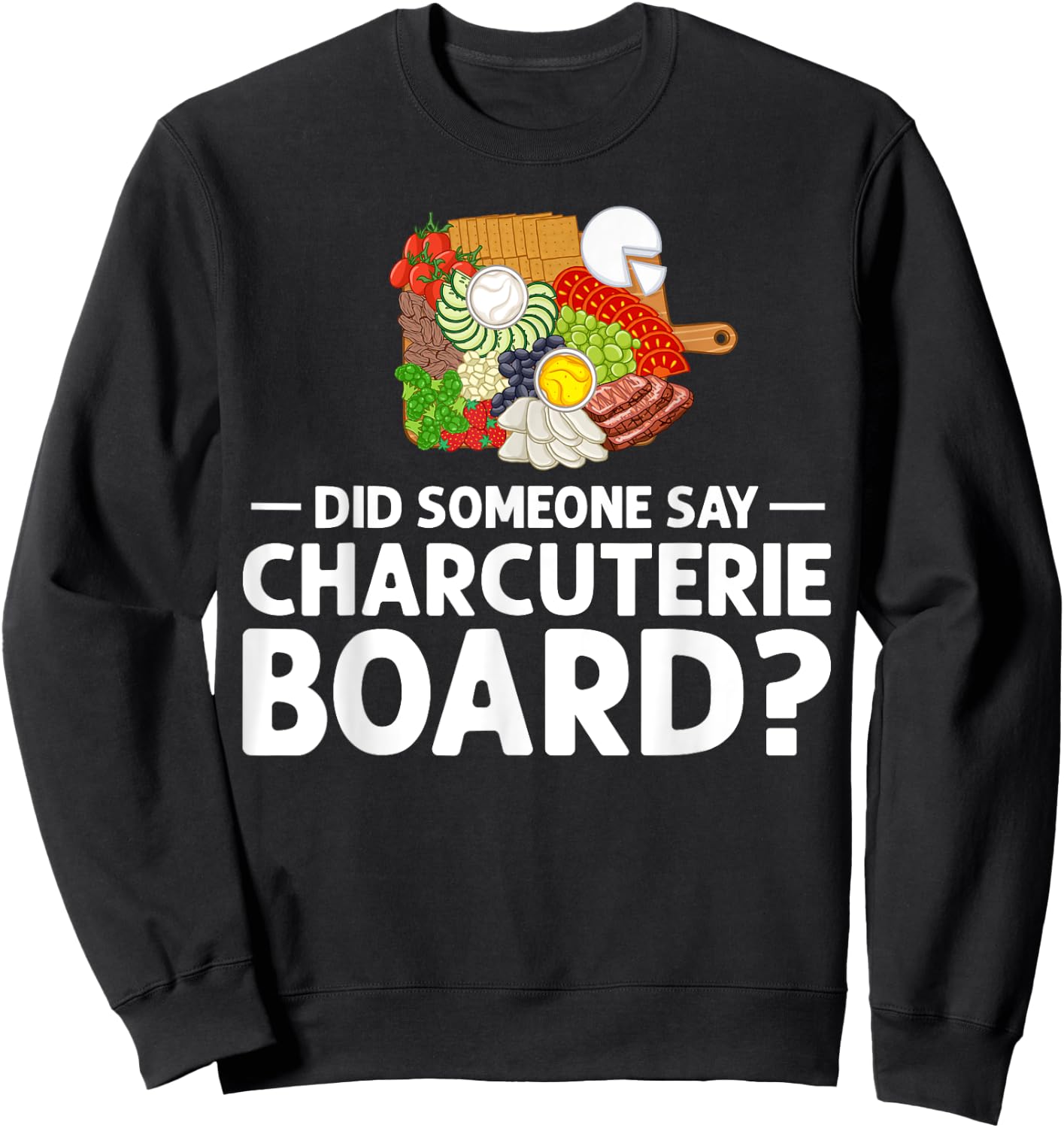 Charcuterie Board Cheese Plate Meat Recipes Ideas Food Sweatshirt - Sweatshirt | Black