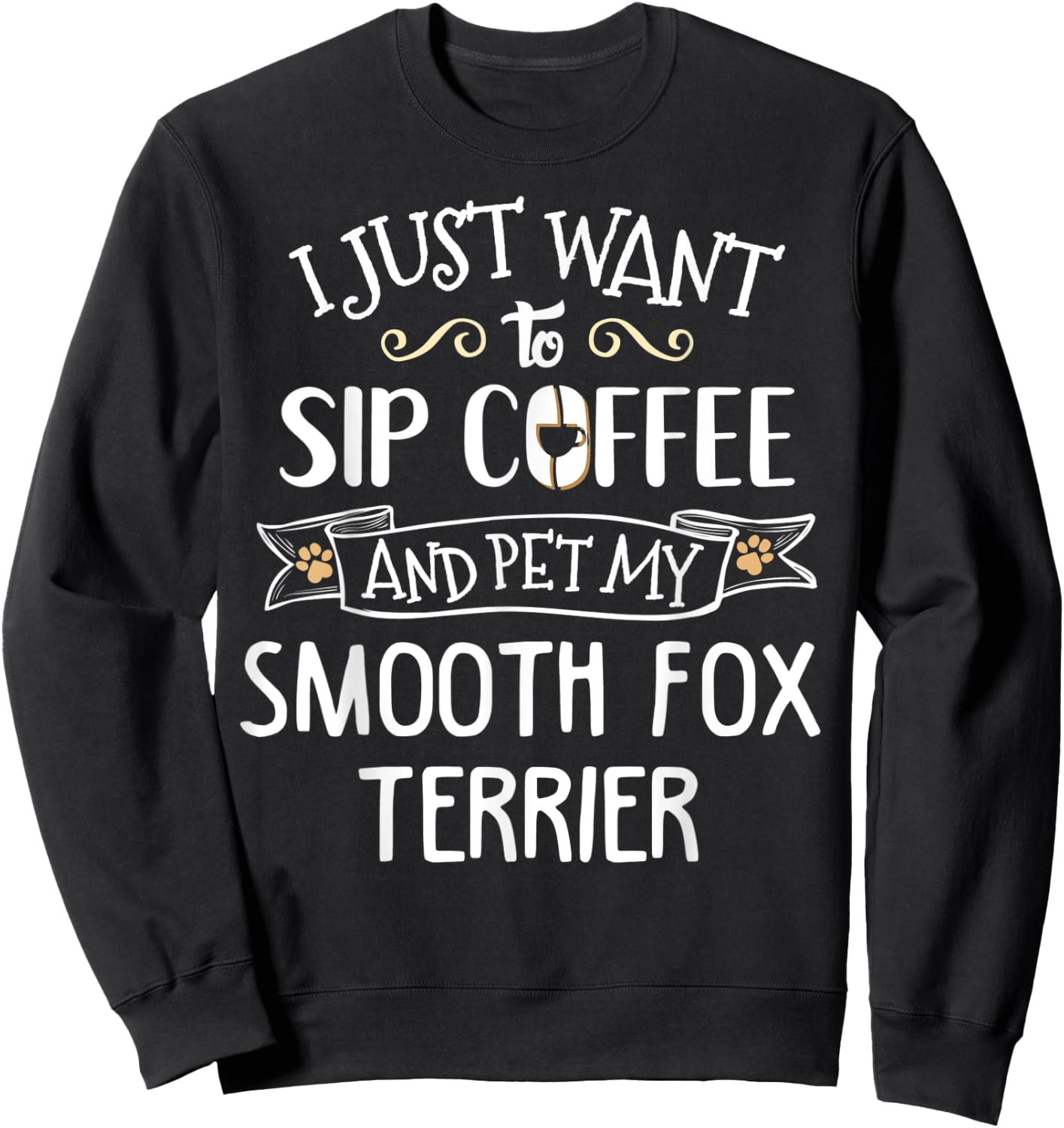 Smooth Fox Terrier Gift - Sip Coffee & Pet My Dog! Sweatshirt - Sweatshirt | Black