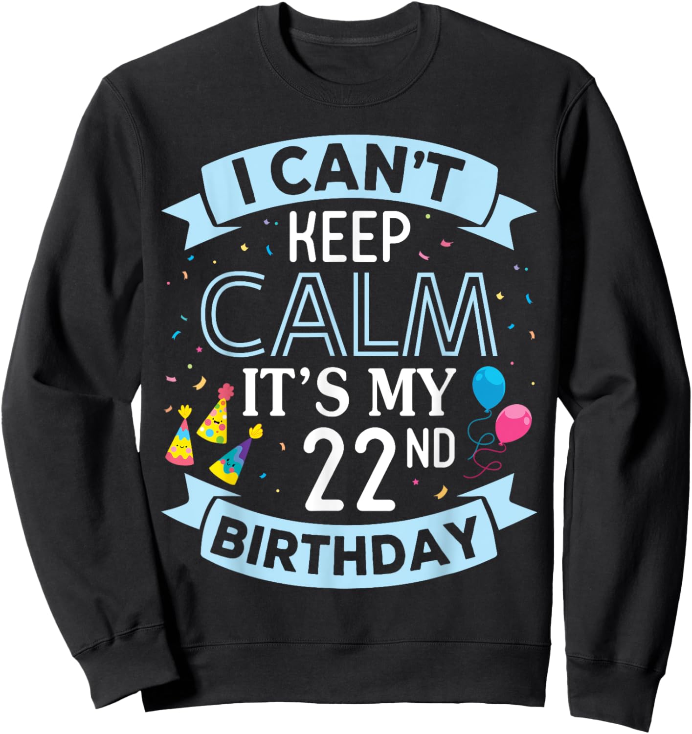 I Can't Keep Calm It's My 22nd Birthday 22 Years Old To Me Sweatshirt - Sweatshirt | Black