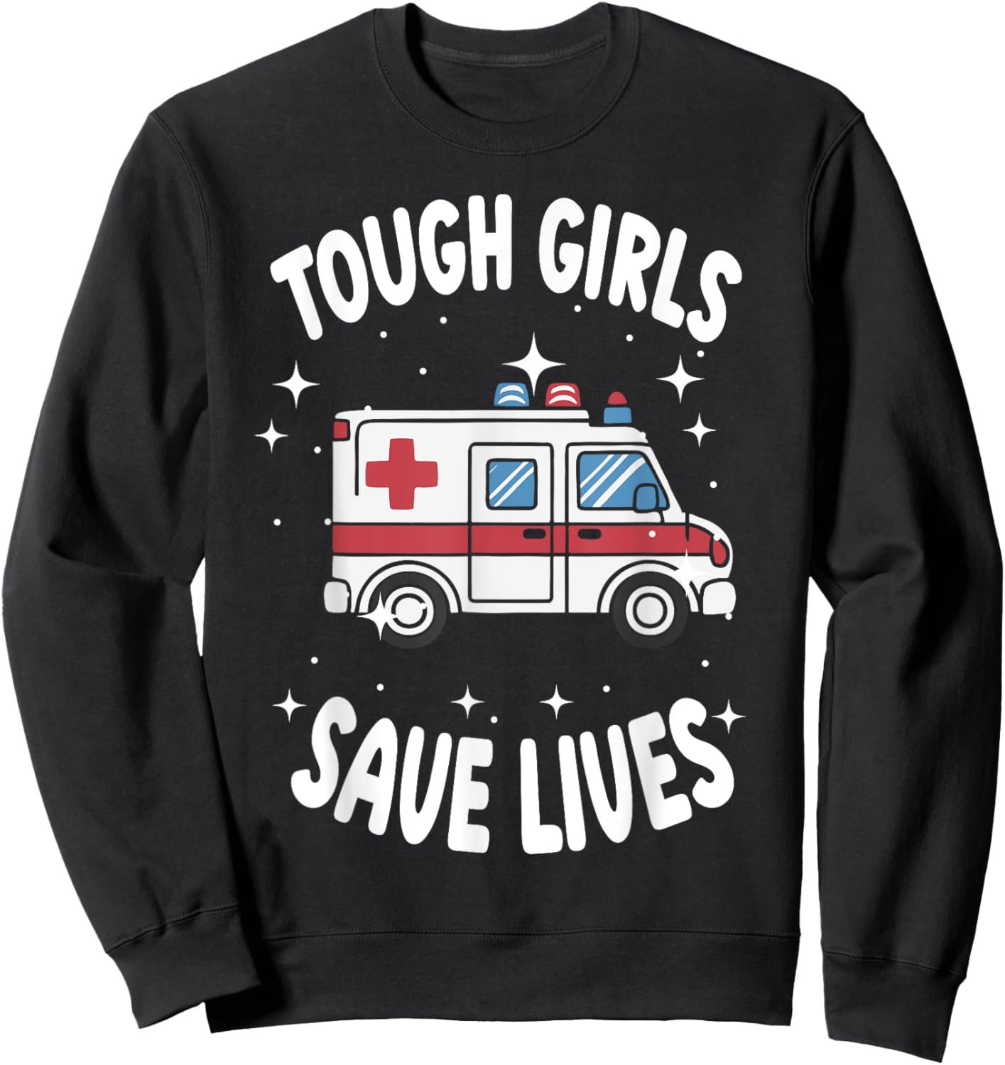 Tough Girls Save Lives EMT Worker Sweatshirt - Sweatshirt | Black