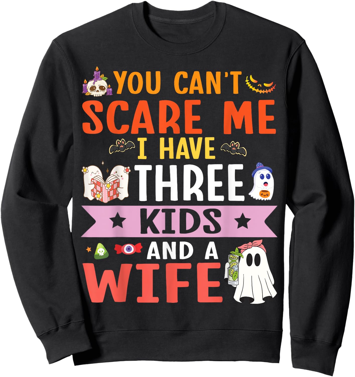 Daddy Father You Can’t Scare Me I Have Three Kids and A Wife Sweatshirt - Sweatshirt | Black