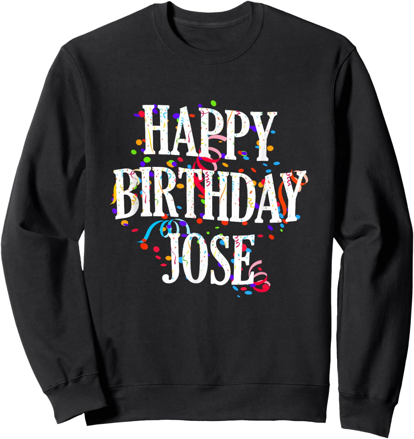 Happy Birthday Jose First Name Boys Colorful Bday Sweatshirt - Sweatshirt | Black