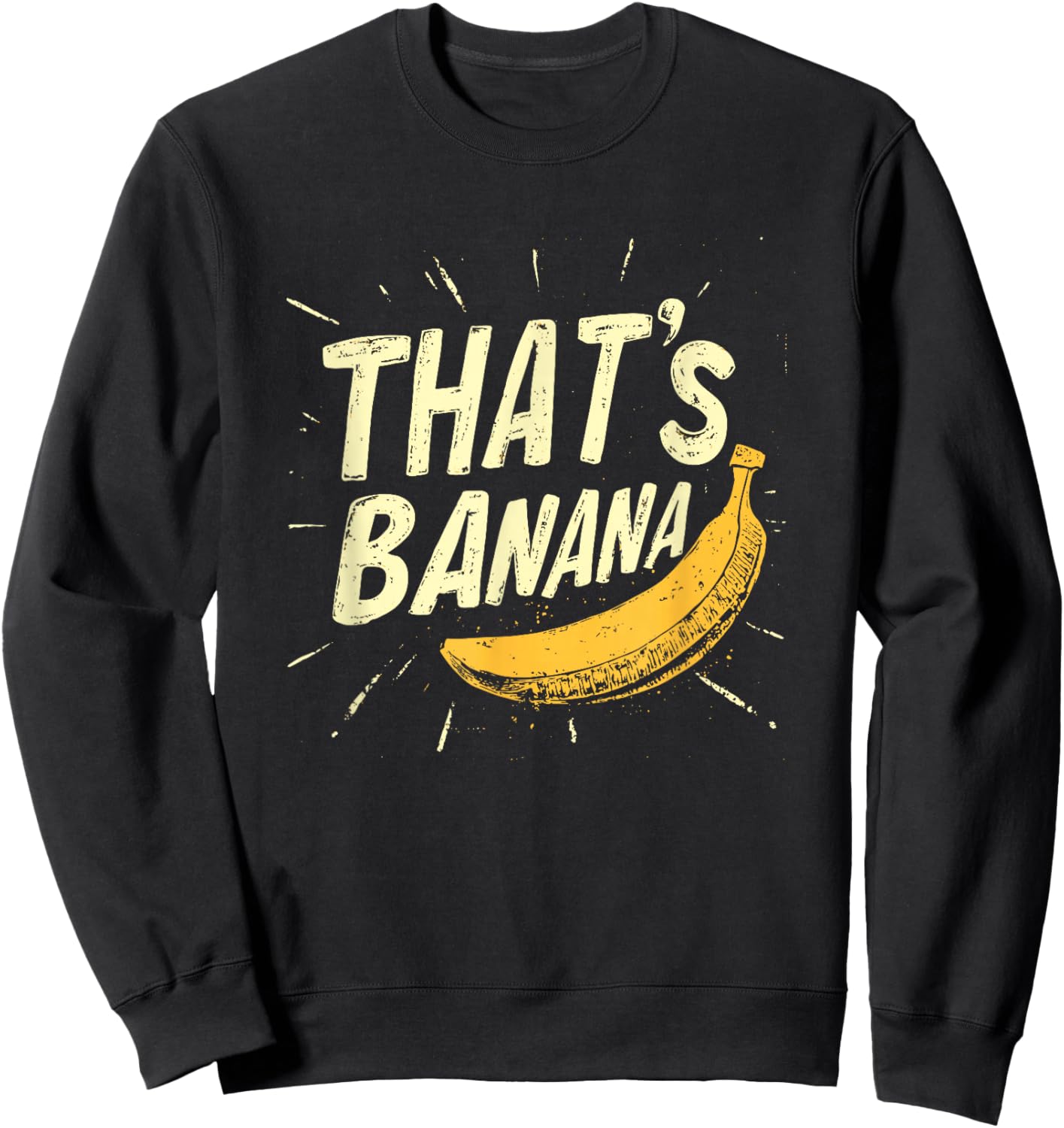 A Comical Banana Saying for Everyone to Enjoy Sweatshirt - Sweatshirt | Black
