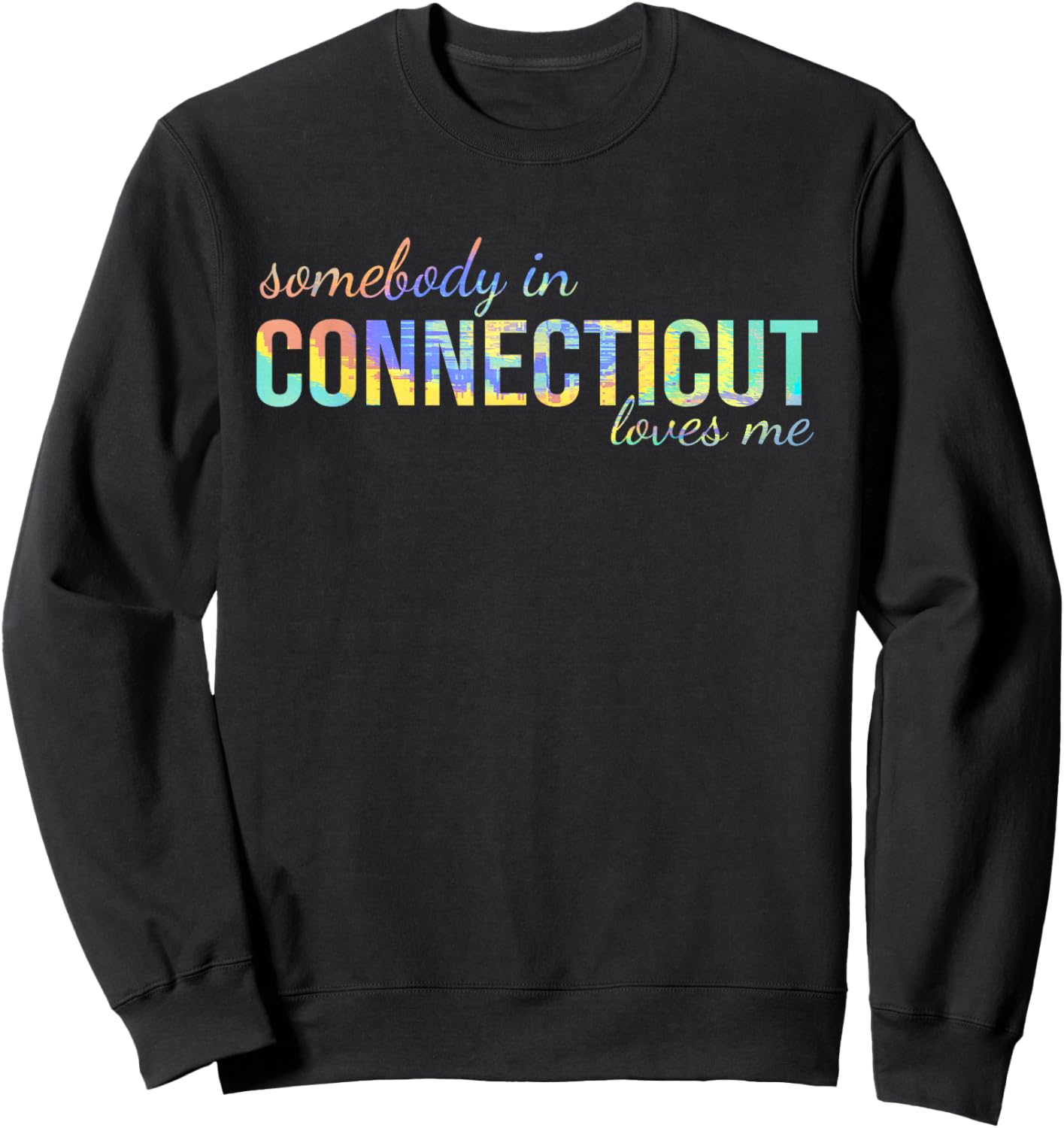 Somebody In Connecticut Loves Me Someone in CT Souvenir Sweatshirt - Sweatshirt | Black
