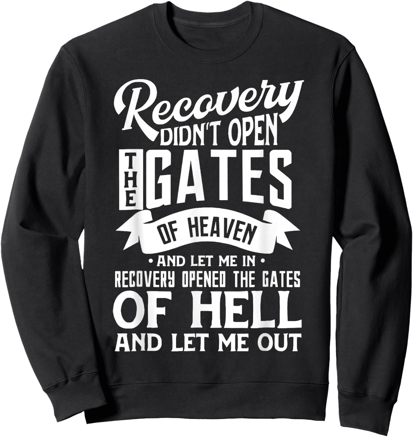 Recovery Didn't Open The Gates Of Heaven And Let Me Sweatshirt - Sweatshirt | Black