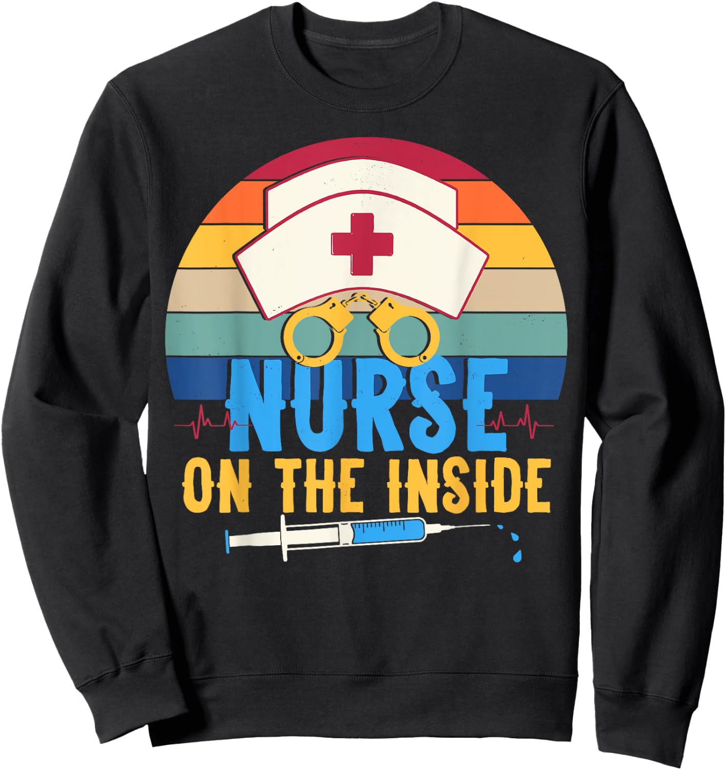 Nurse on the Inside - Funny Correctional Nurse Appreciation Sweatshirt - Sweatshirt | Black