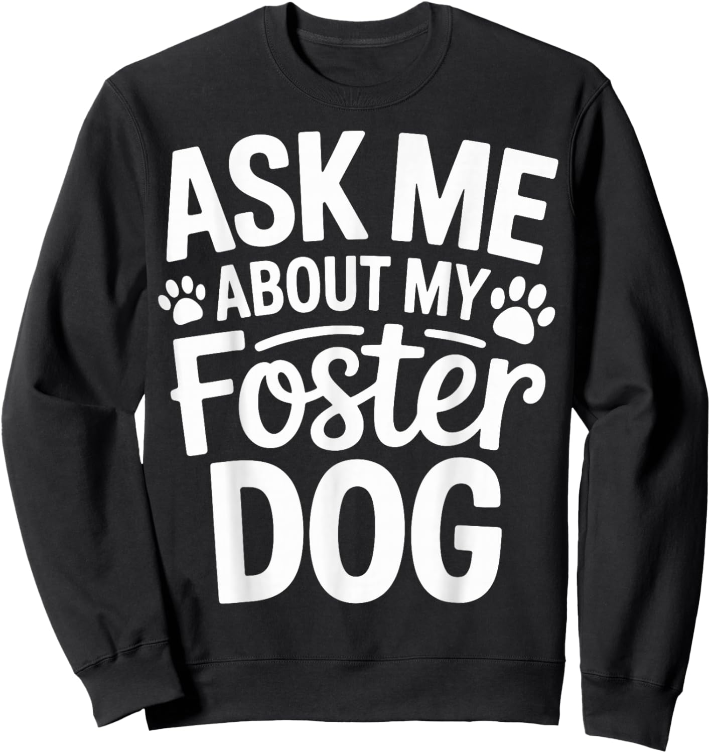 Ask Me About My Foster Dog Sweatshirt - Sweatshirt | Black