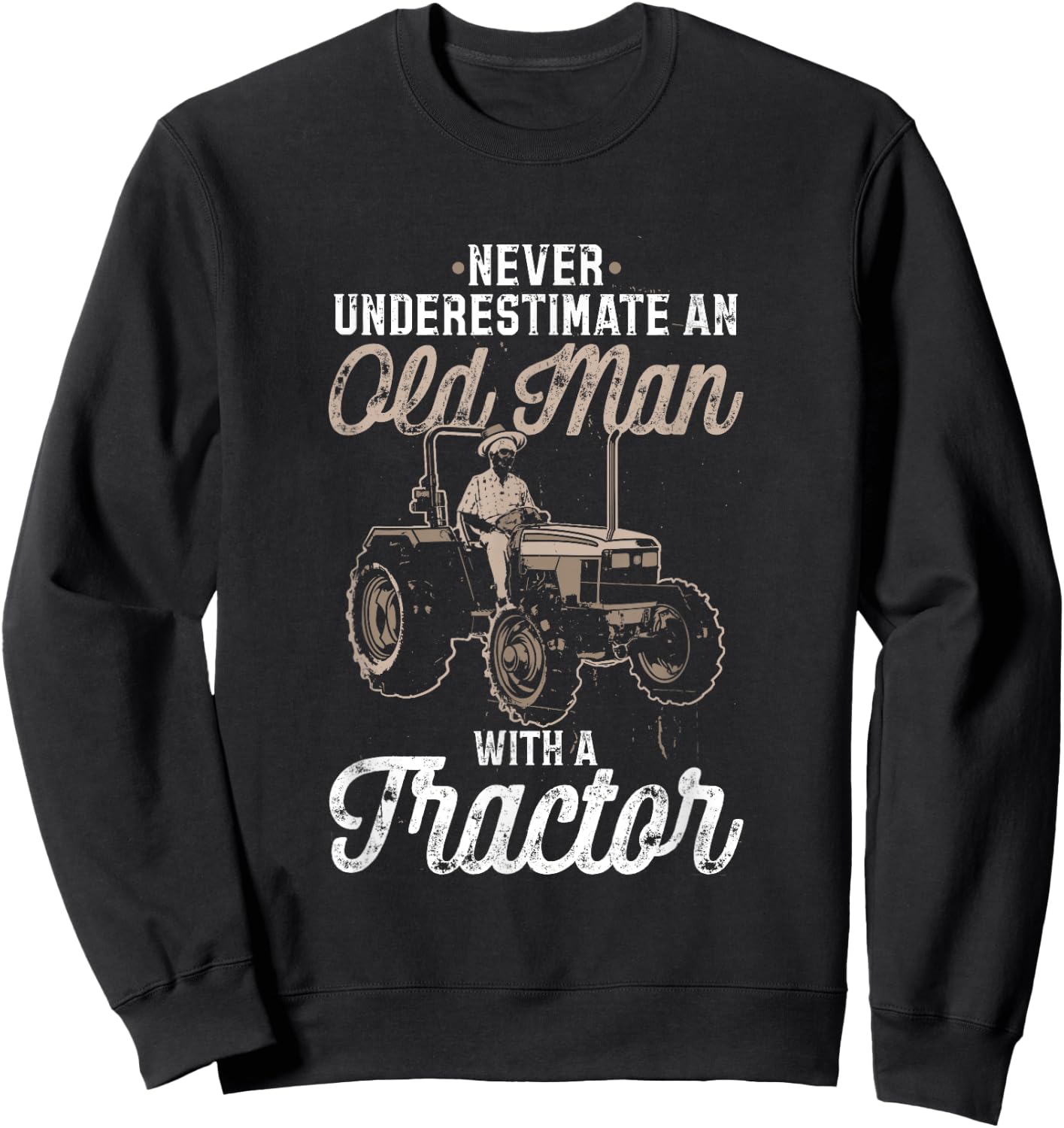 Never Underestimate An Old Man With A Tractor - funny farmer Sweatshirt - Sweatshirt | Black