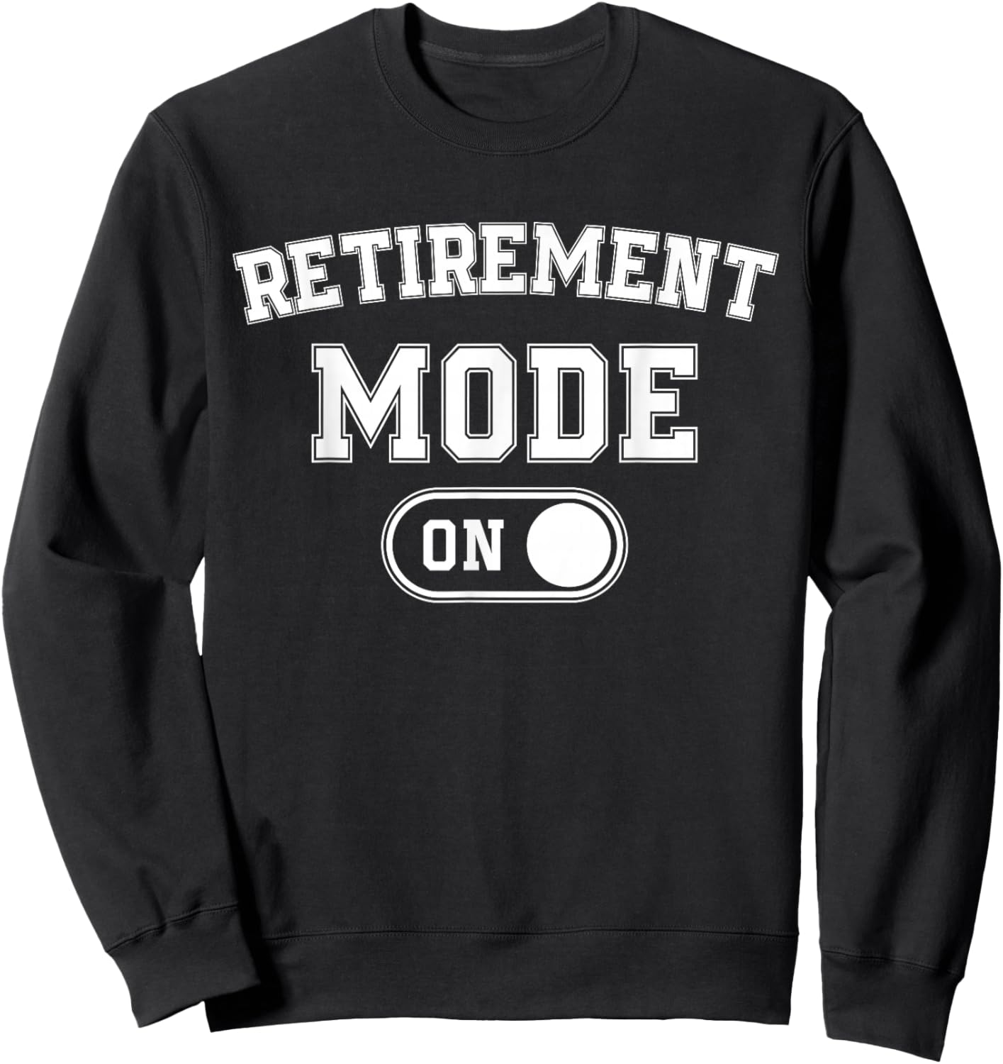 Retirement Mode On Funny Retired Gift Pensioner Retiree Sweatshirt - Sweatshirt | Black
