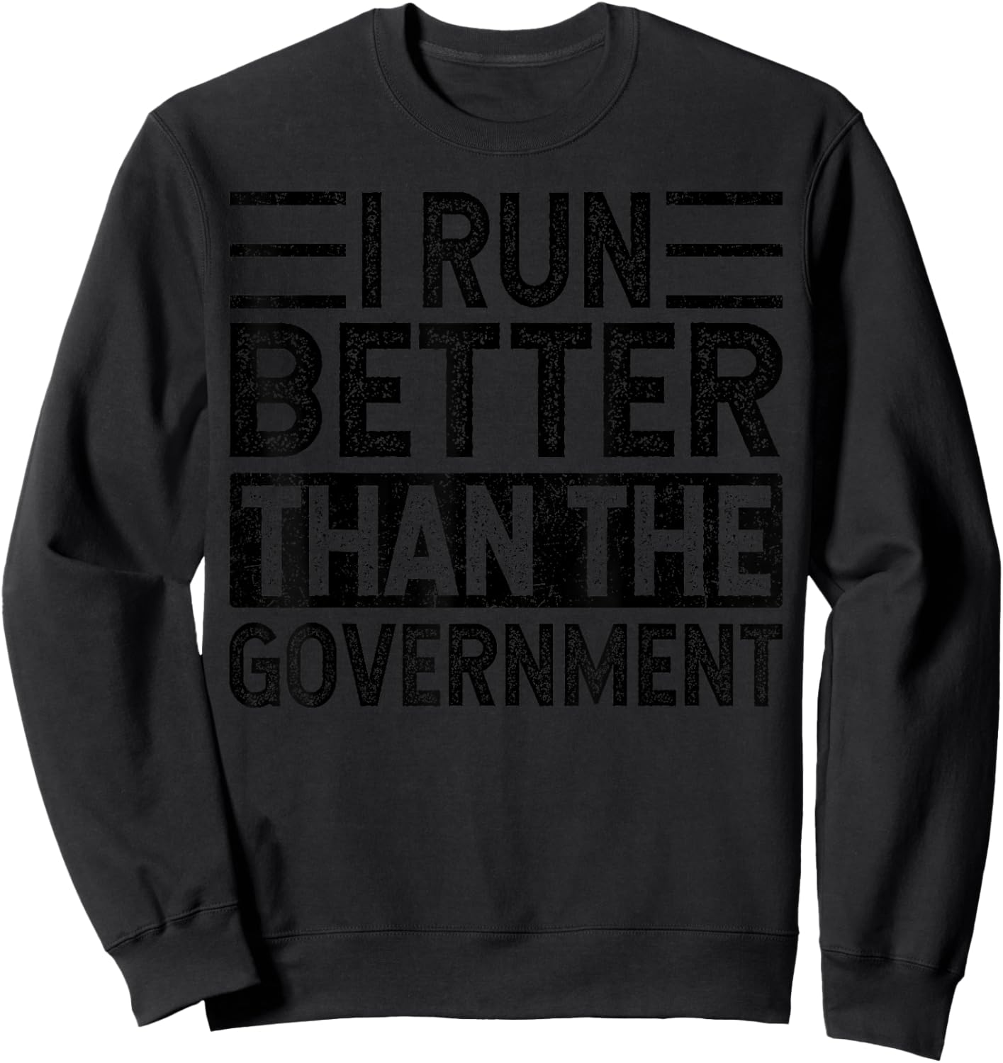 I Run Better Than The Government, Funny Saying Sweatshirt - Sweatshirt | Black