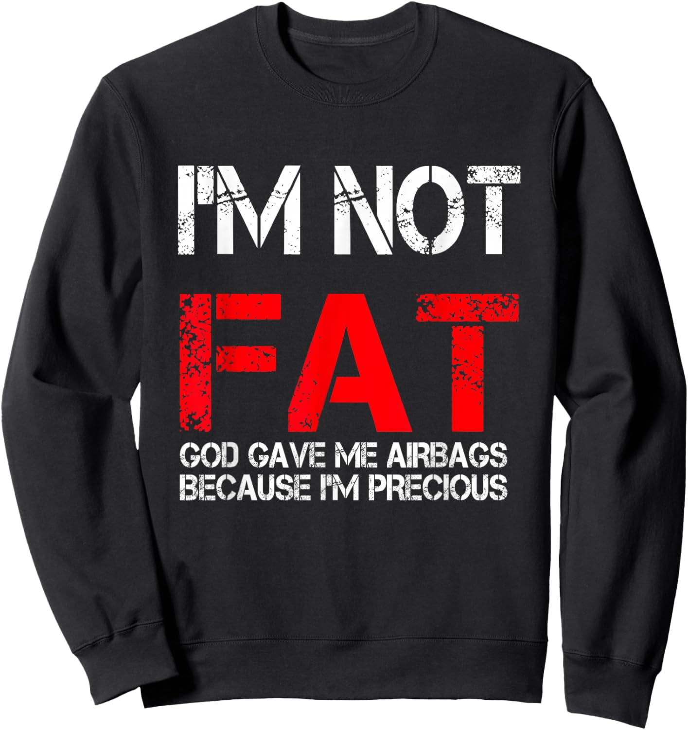I'm not fat god gave me airbags because i'm precious Sweatshirt - Sweatshirt | Black