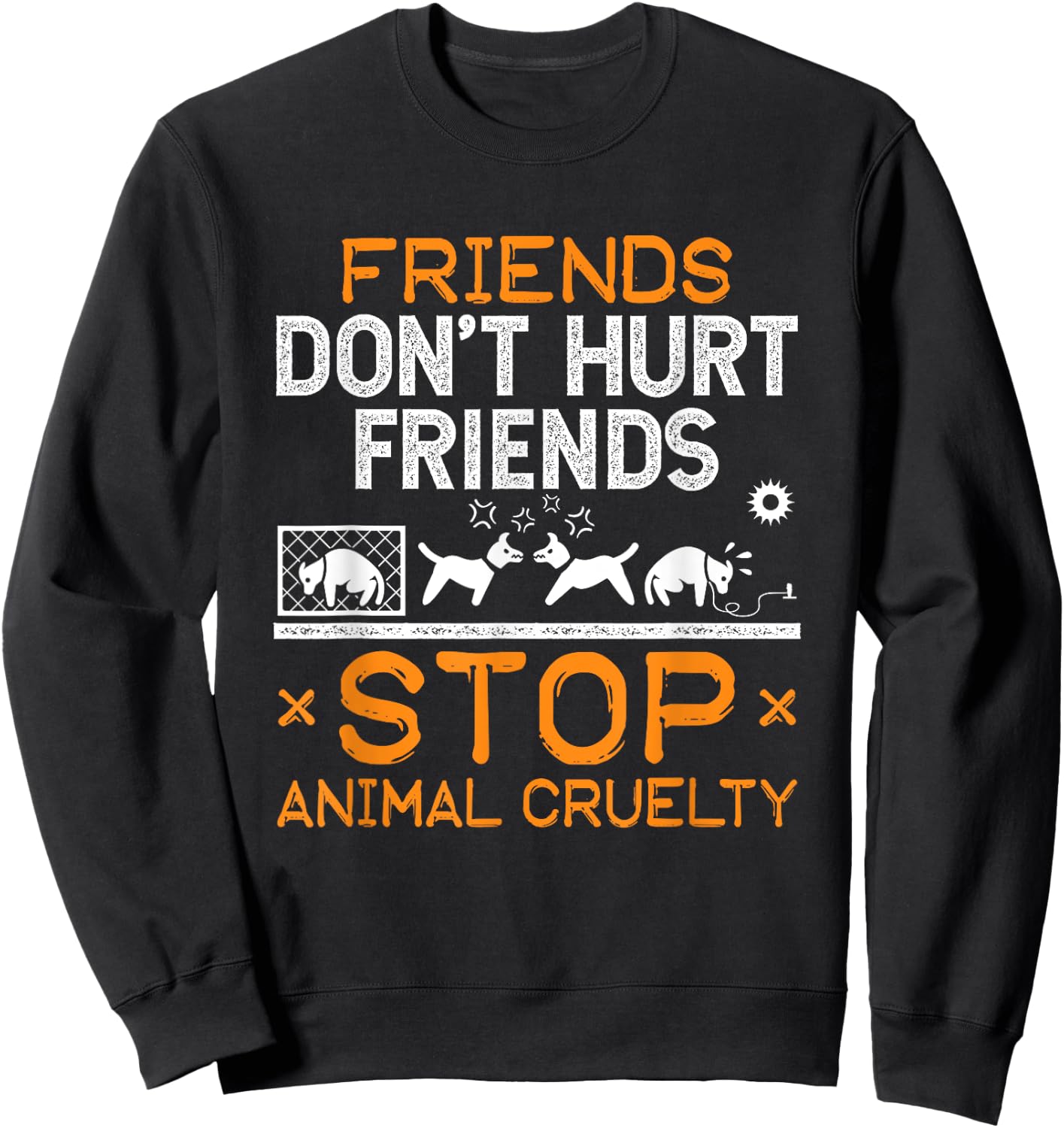 Stop Animal Cruelty Friends Don't Hurt Friends Animal Rights Sweatshirt - Sweatshirt | Black