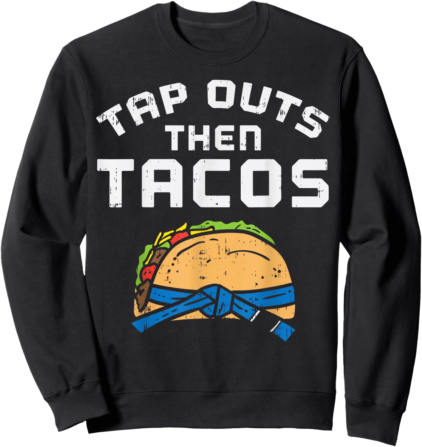 Tap Outs Then Tacos Blue Belt Funny Jiu Jitsu Mexican Gift Sweatshirt - Sweatshirt | Black