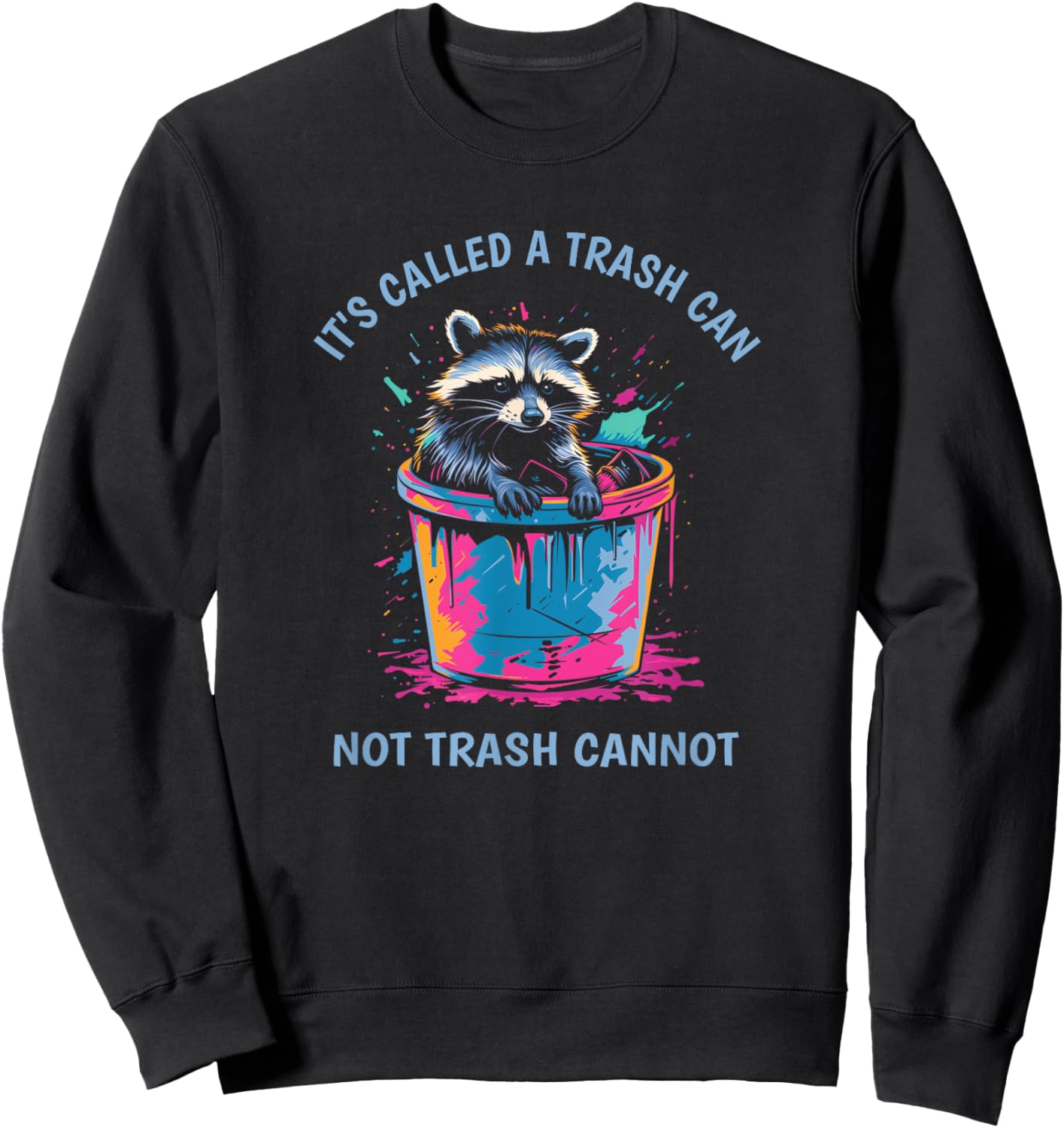 It's Called Trash Can Not Trash Cannot Funny Raccoon Sweatshirt - Sweatshirt | Black