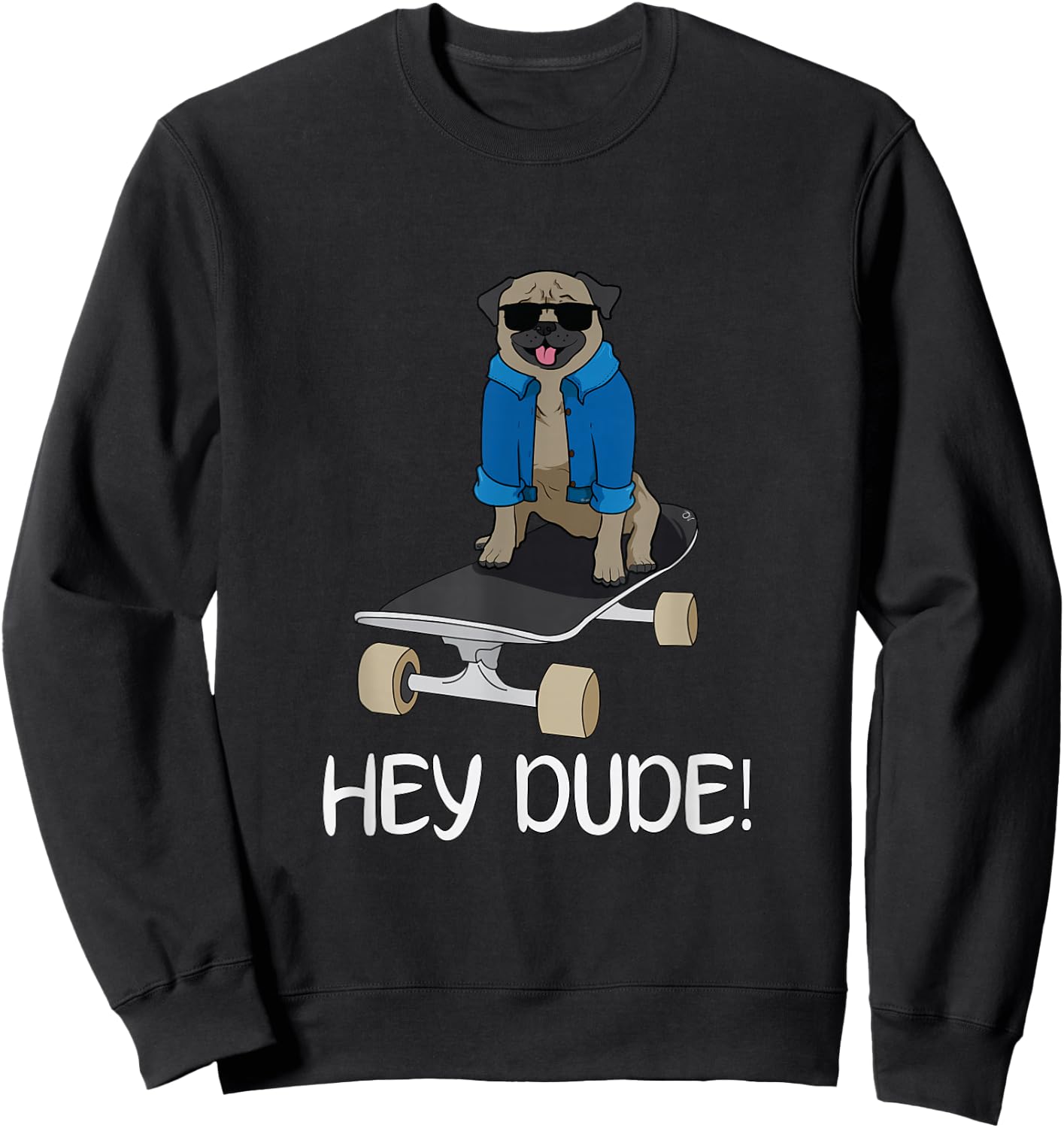 Oliver's Designs Pug On A Skateboard Hey Dude! -Adults Black Sweatshirt - Sweatshirt | Black