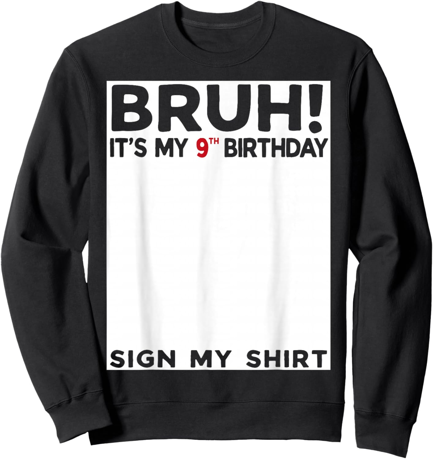 Bruh It's My 9th Birthday Sign My Shirt 9 Years Old Birthday Sweatshirt - Sweatshirt | Black