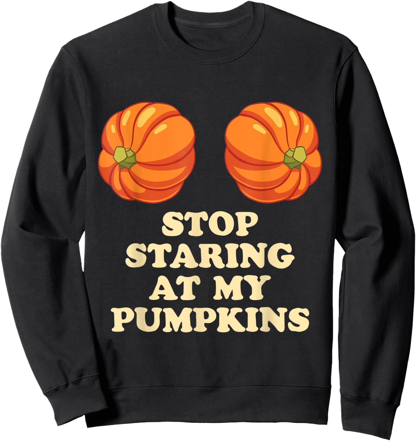 Stop Staring At My Pumpkins Funny Halloween Sweatshirt - Sweatshirt | Black