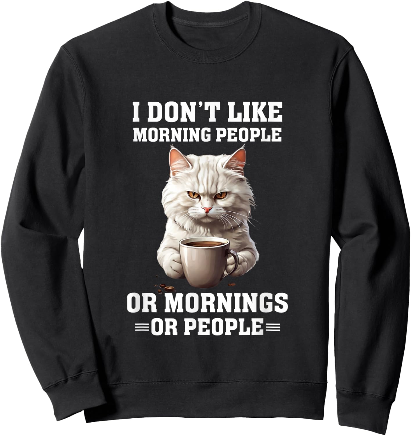 I Don't Like Morning People Funny Cat Coffee Lover Sweatshirt - Sweatshirt | Black