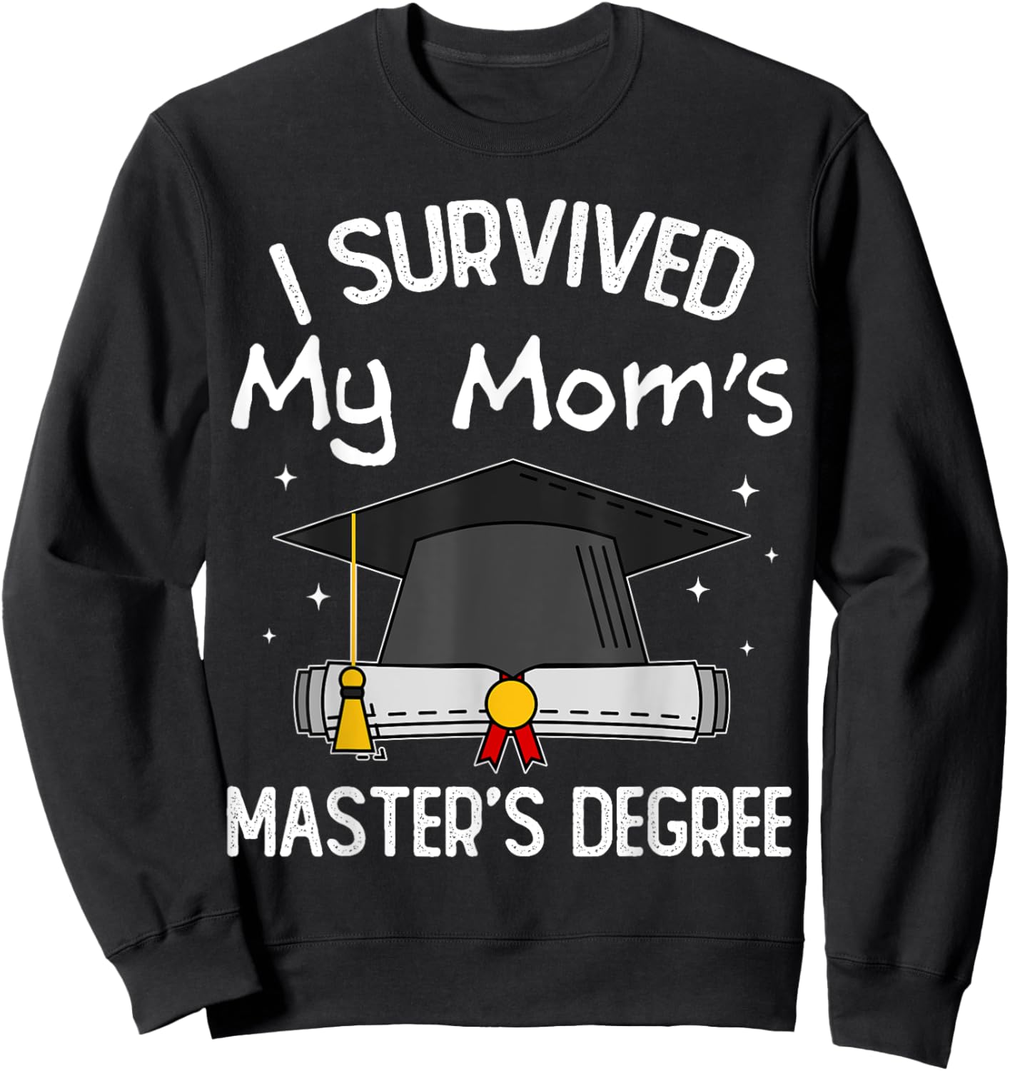 I Survived My Mom's Master's Degree Sweatshirt - Sweatshirt | Black